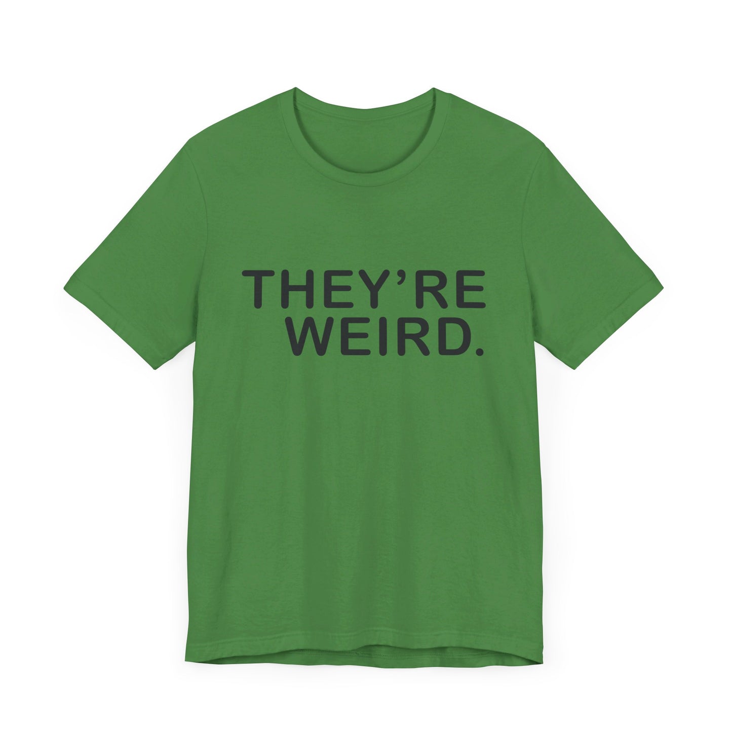 They're Weird - Unisex Jersey Short Sleeve Tee