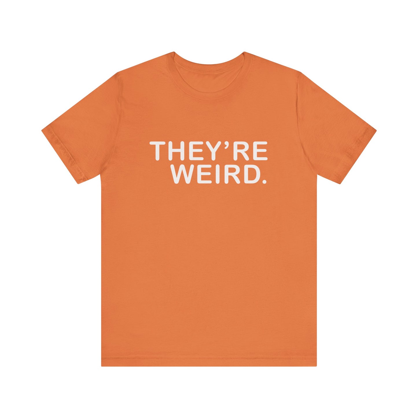 They're Weird - Unisex Jersey Short Sleeve Tee