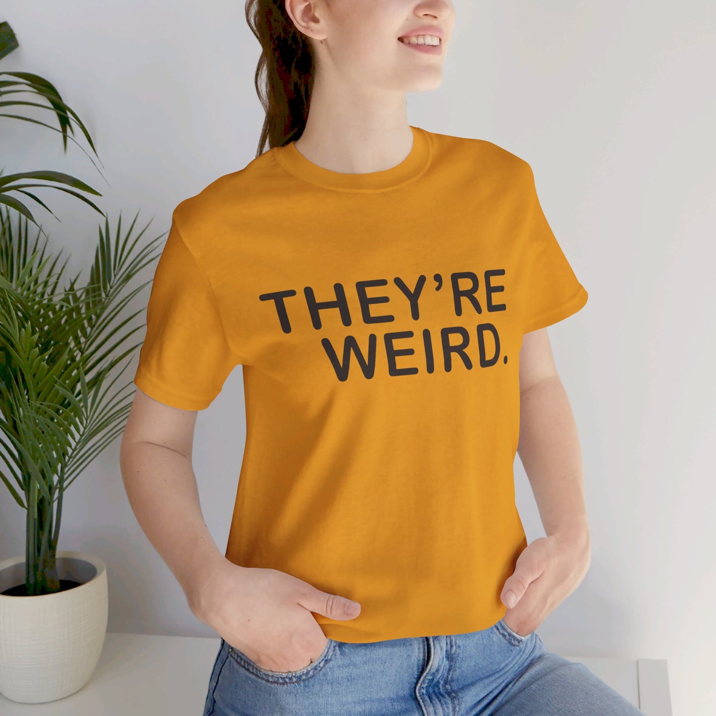 They're Weird - Unisex Jersey Short Sleeve Tee