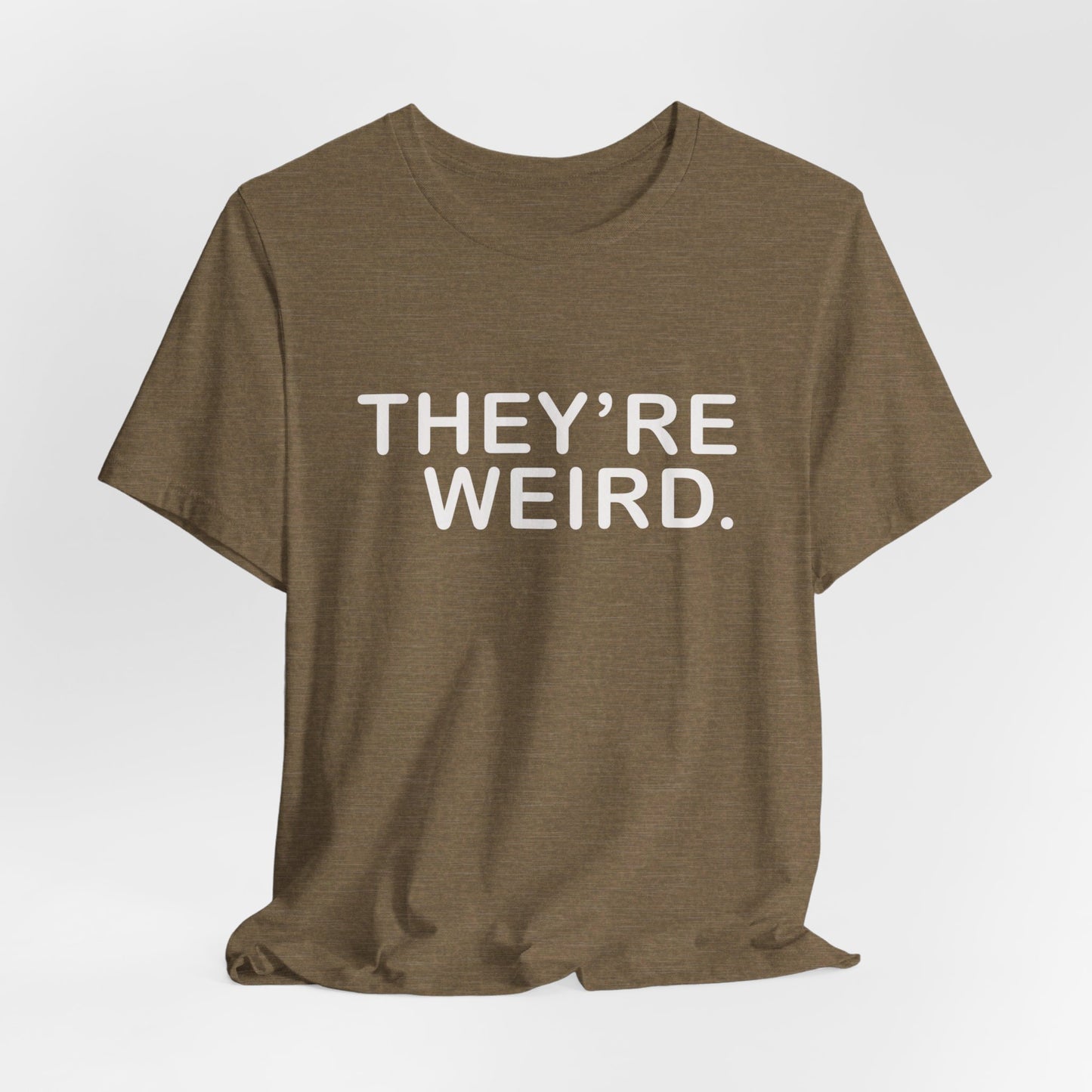 They're Weird - Unisex Jersey Short Sleeve Tee