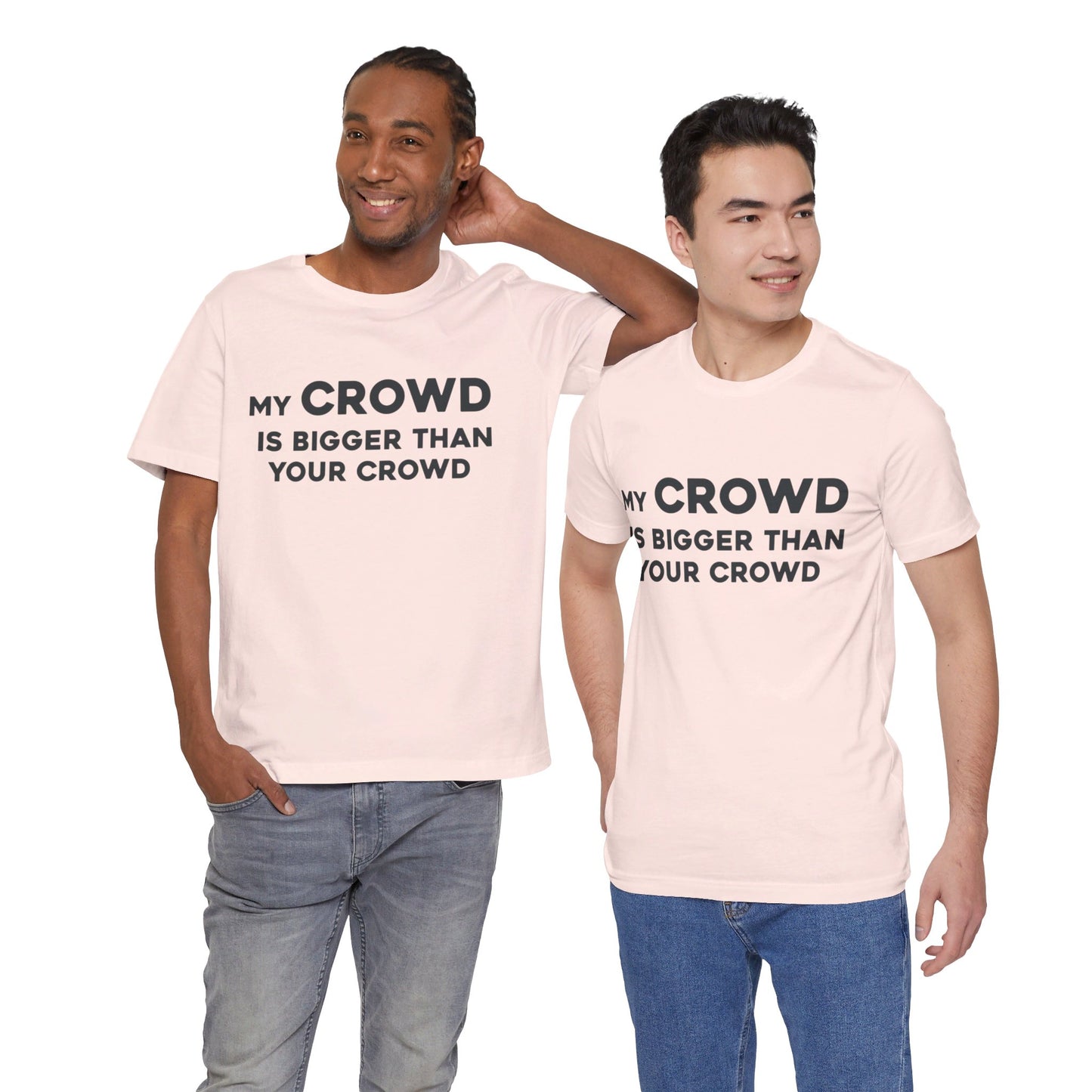 My Crowd Is Bigger Than Your Crowd - Unisex Jersey Short Sleeve Tee
