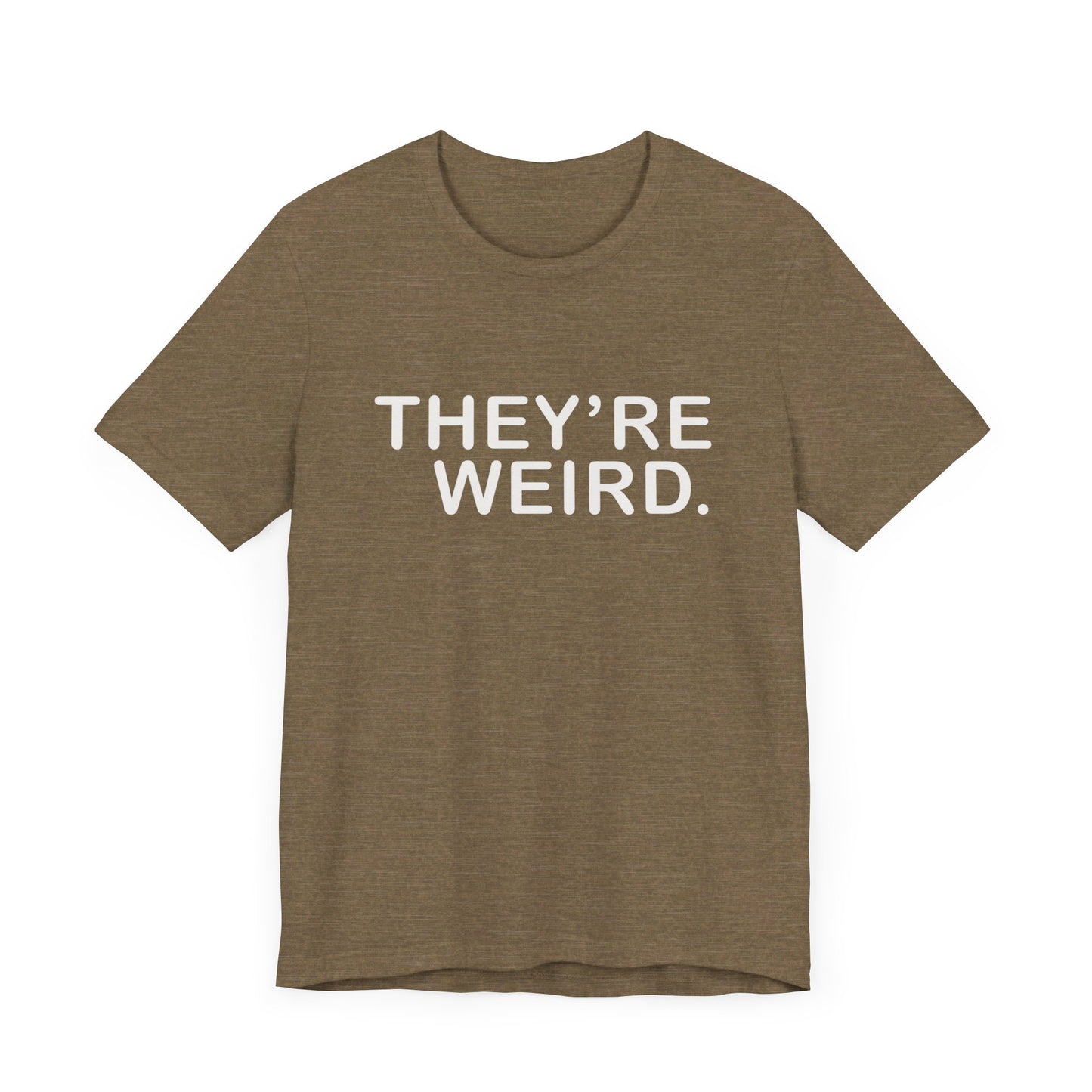 They're Weird - Unisex Jersey Short Sleeve Tee