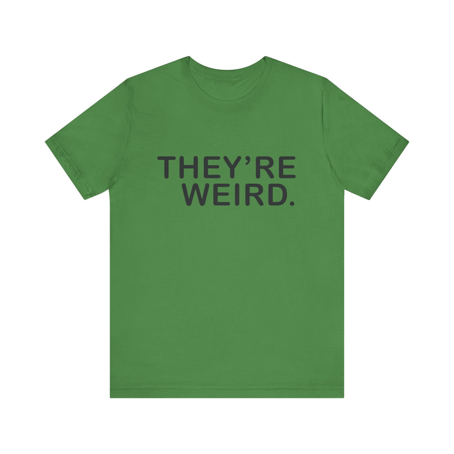 They're Weird - Unisex Jersey Short Sleeve Tee