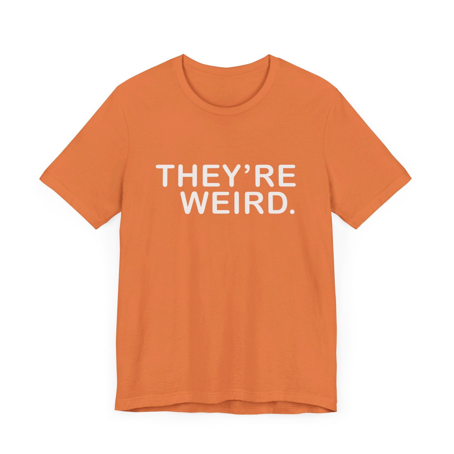 They're Weird - Unisex Jersey Short Sleeve Tee