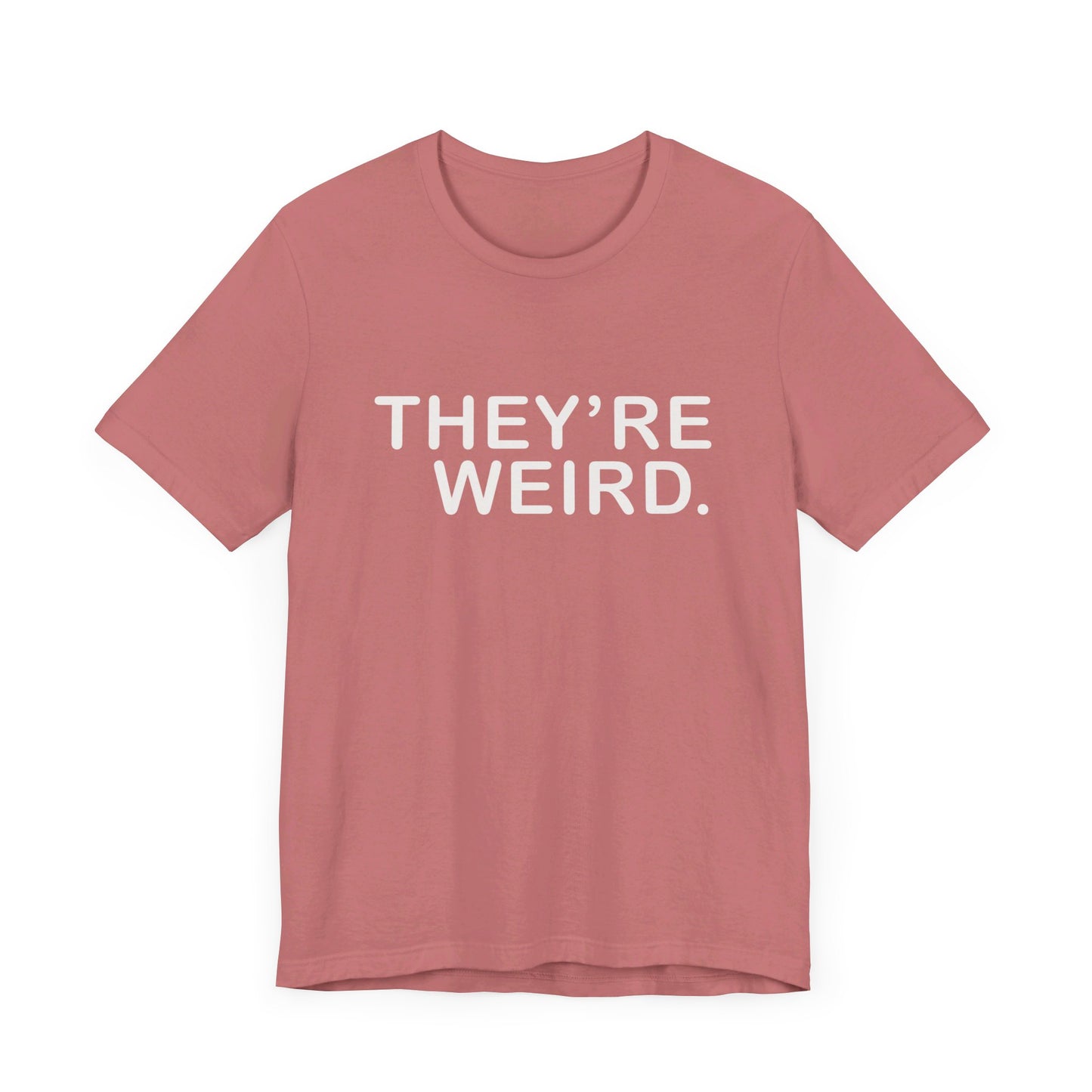They're Weird - Unisex Jersey Short Sleeve Tee