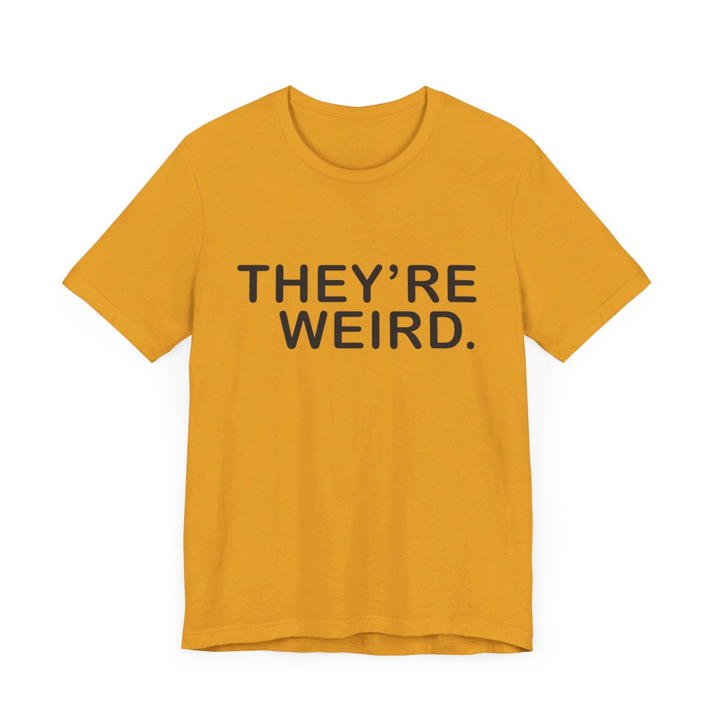 They're Weird - Unisex Jersey Short Sleeve Tee