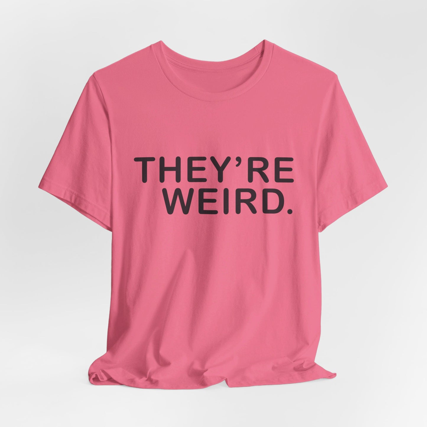 They're Weird - Unisex Jersey Short Sleeve Tee
