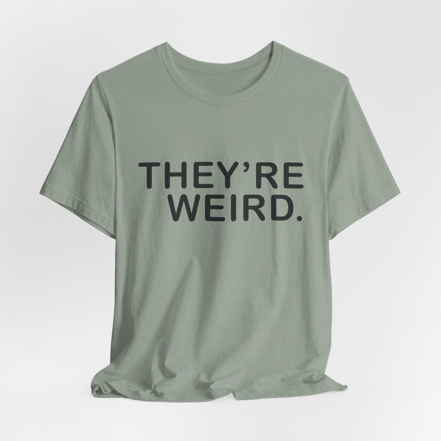 They're Weird - Unisex Jersey Short Sleeve Tee