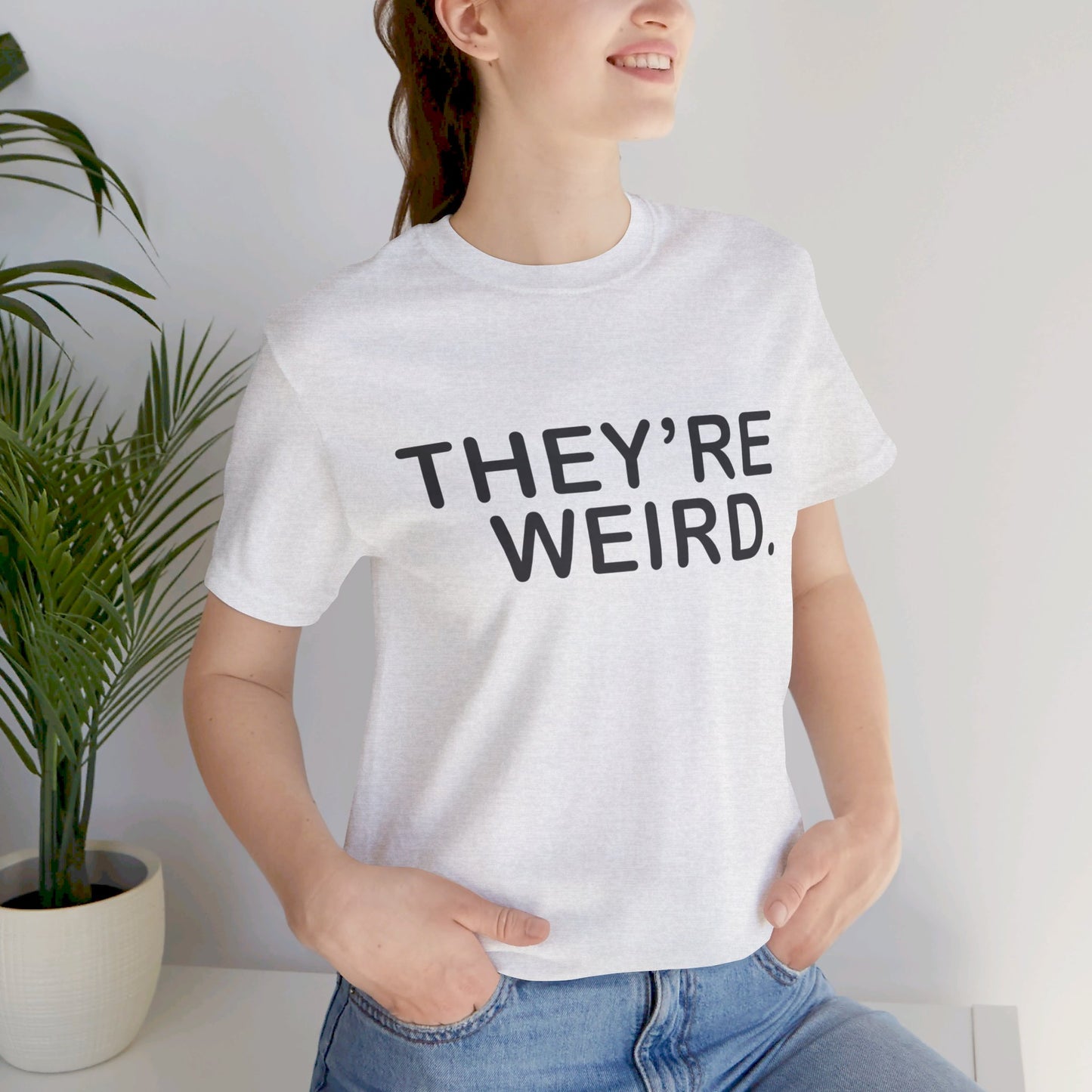 They're Weird - Unisex Jersey Short Sleeve Tee