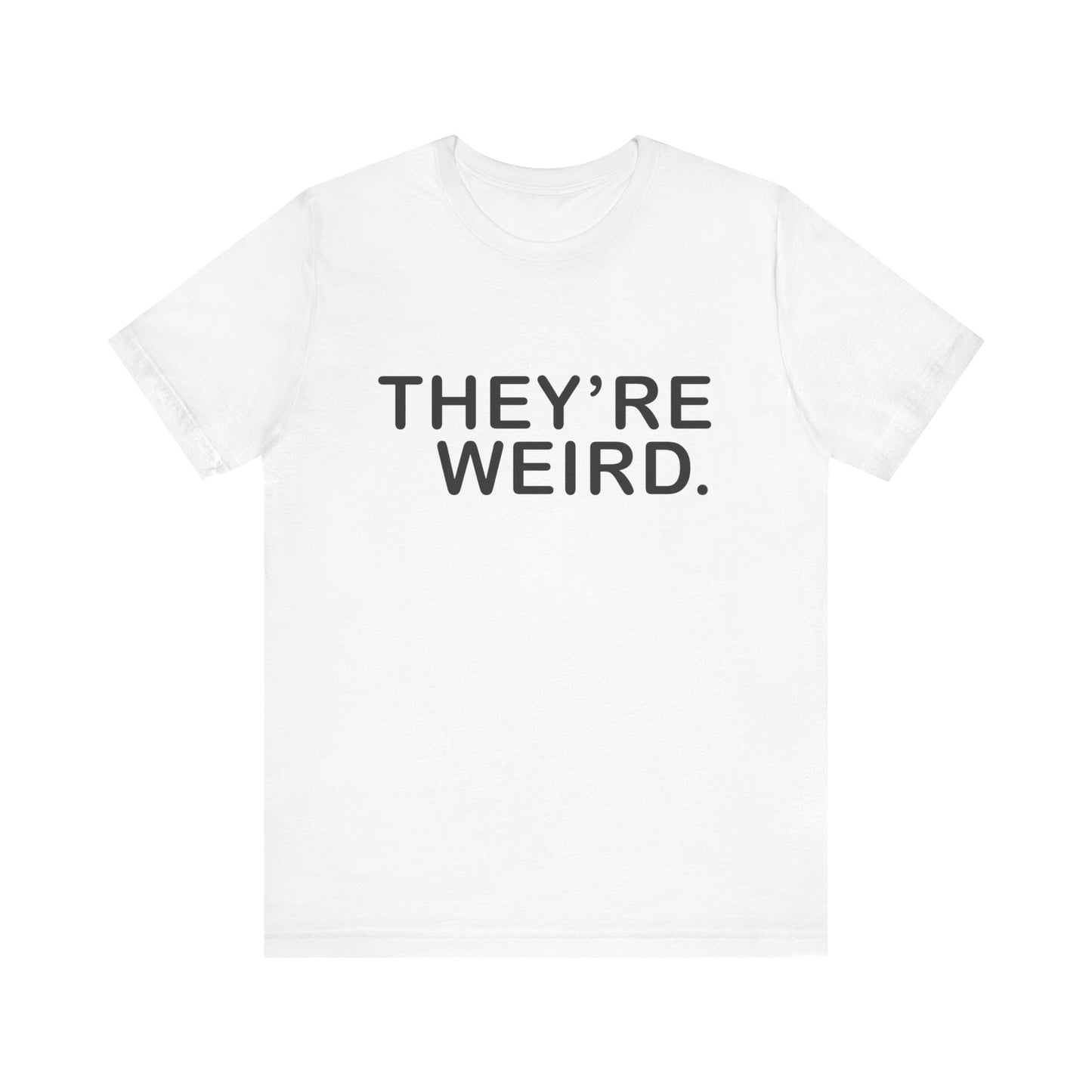 They're Weird - Unisex Jersey Short Sleeve Tee