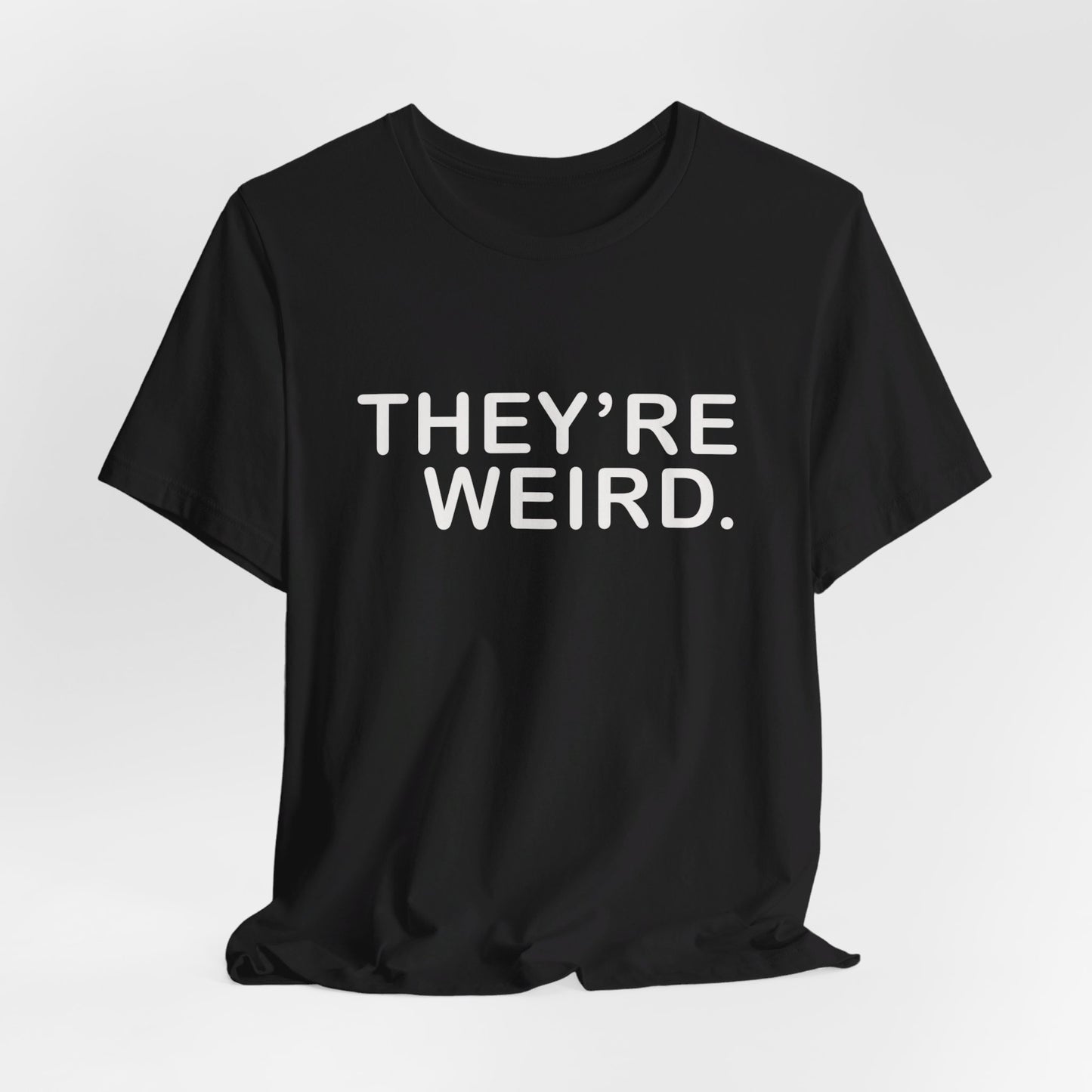 They're Weird - Unisex Jersey Short Sleeve Tee
