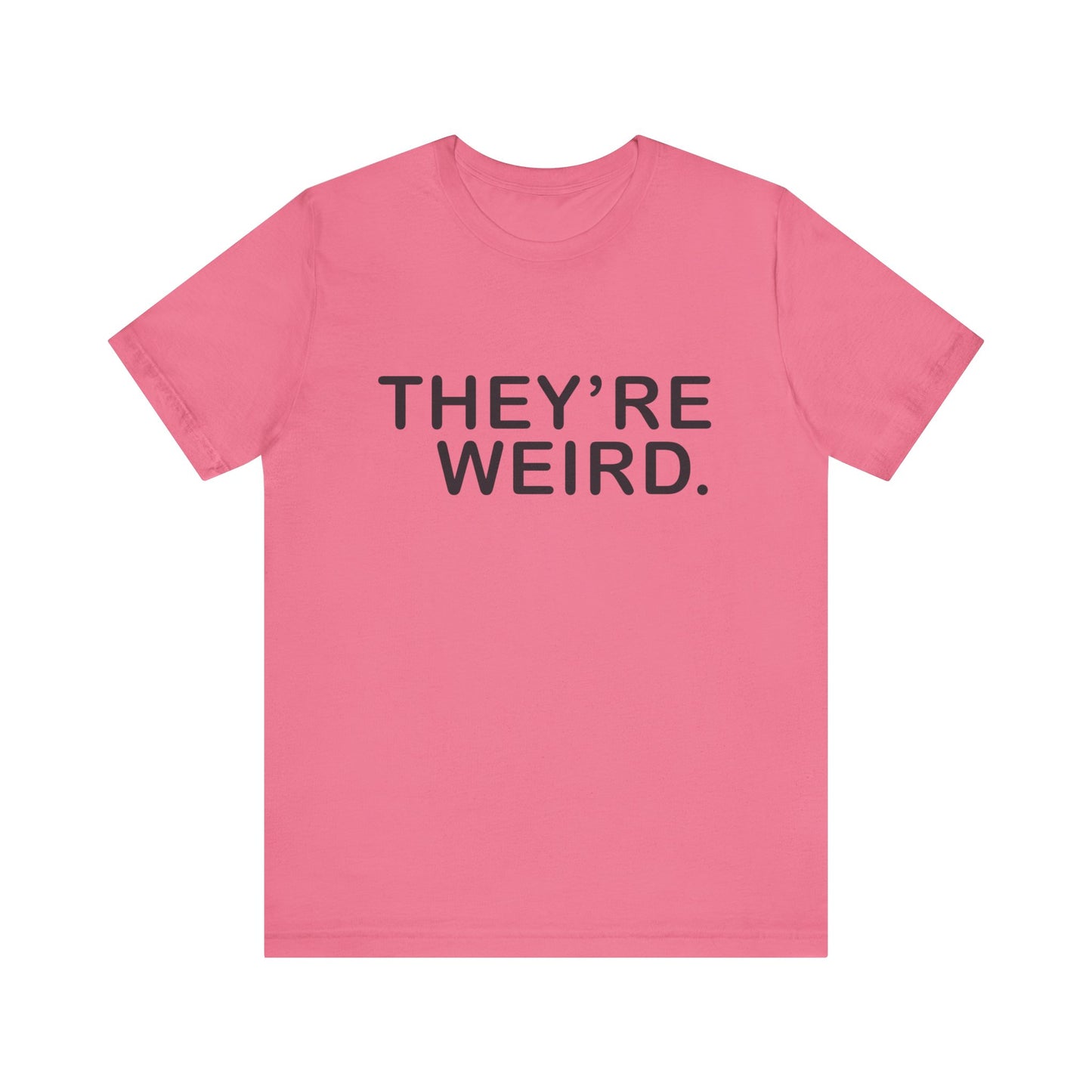 They're Weird - Unisex Jersey Short Sleeve Tee