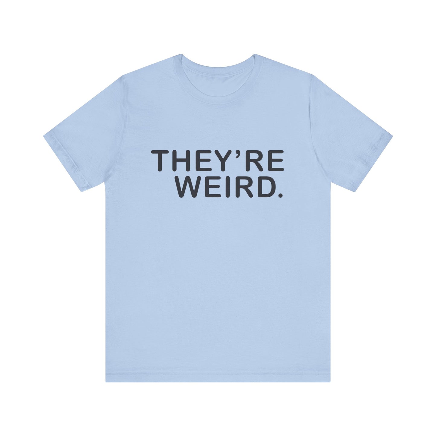 They're Weird - Unisex Jersey Short Sleeve Tee