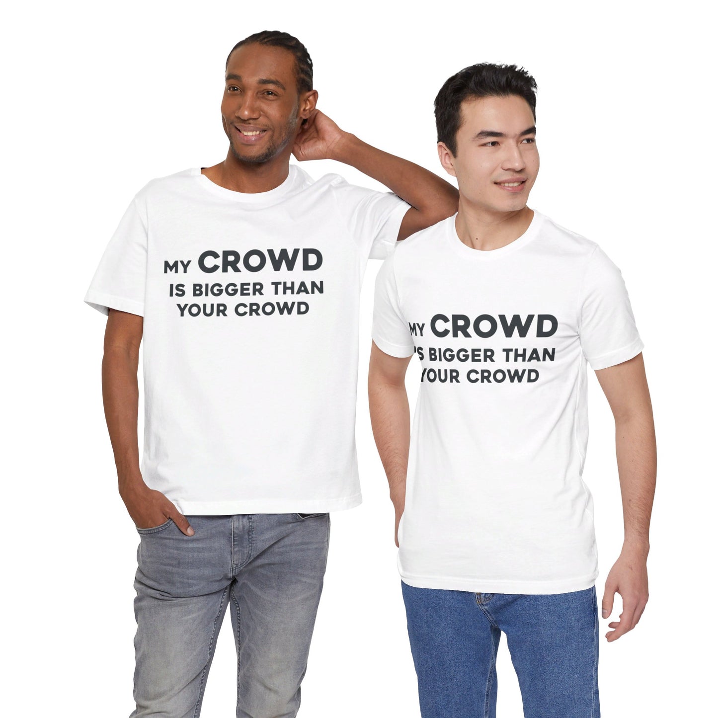 My Crowd Is Bigger Than Your Crowd - Unisex Jersey Short Sleeve Tee