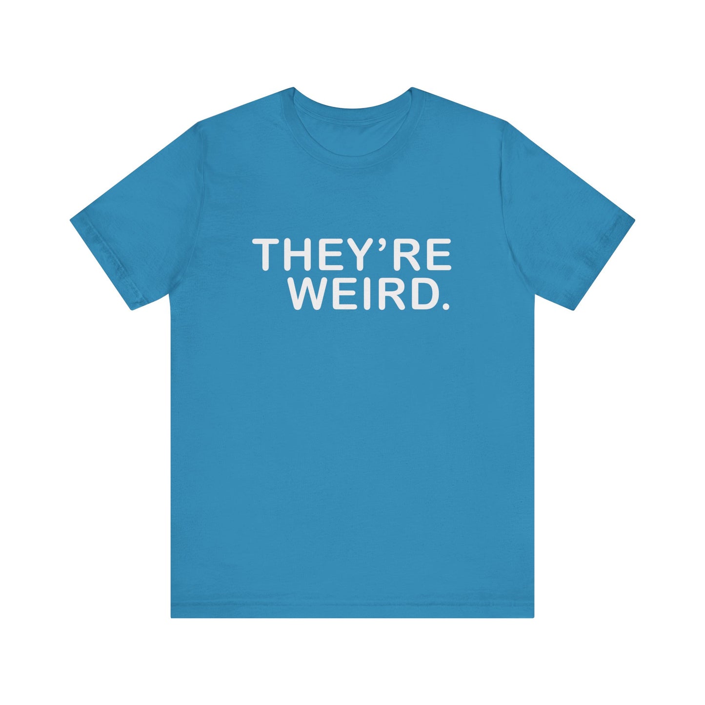 They're Weird - Unisex Jersey Short Sleeve Tee