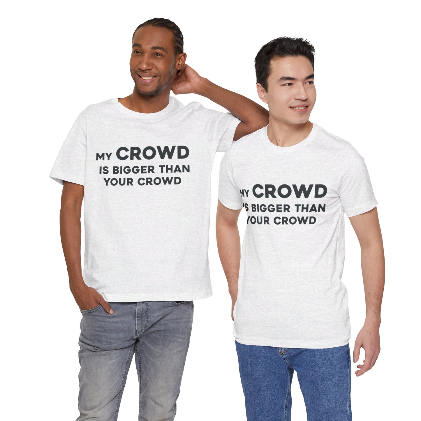 My Crowd Is Bigger Than Your Crowd - Unisex Jersey Short Sleeve Tee