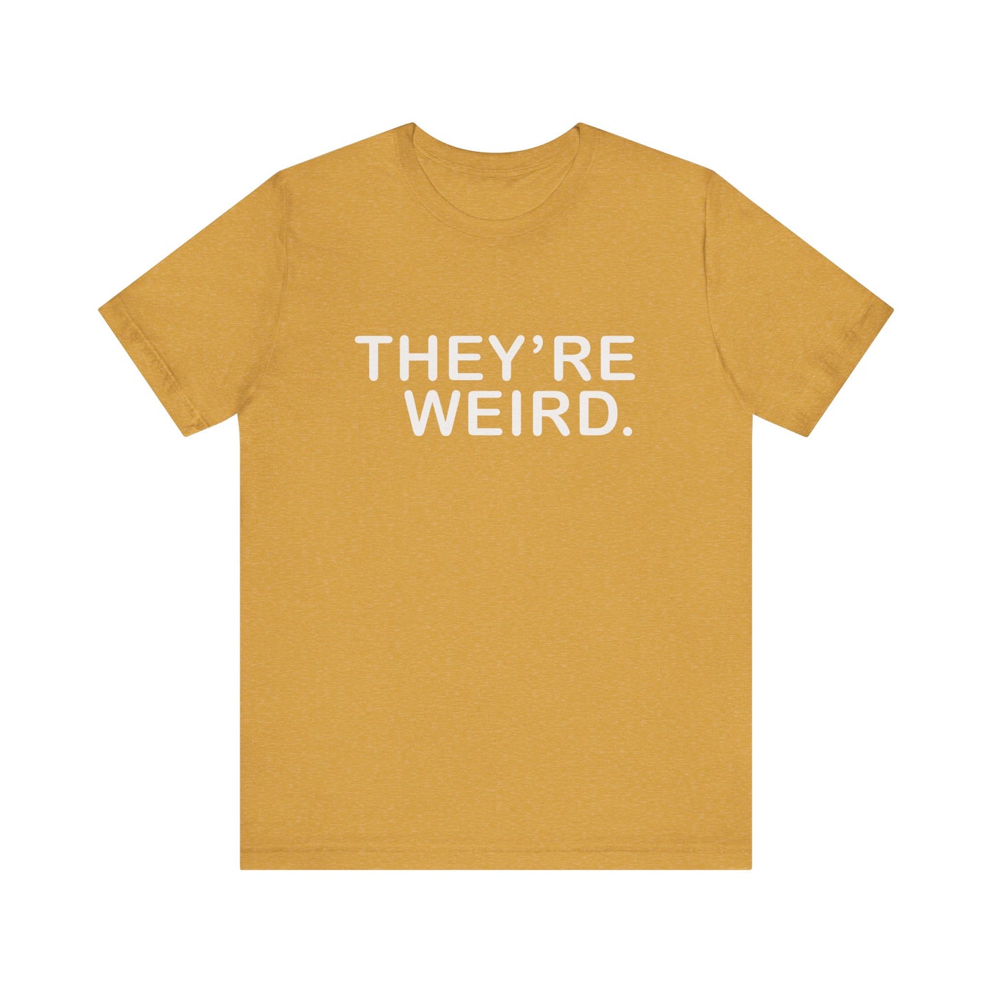 They're Weird - Unisex Jersey Short Sleeve Tee