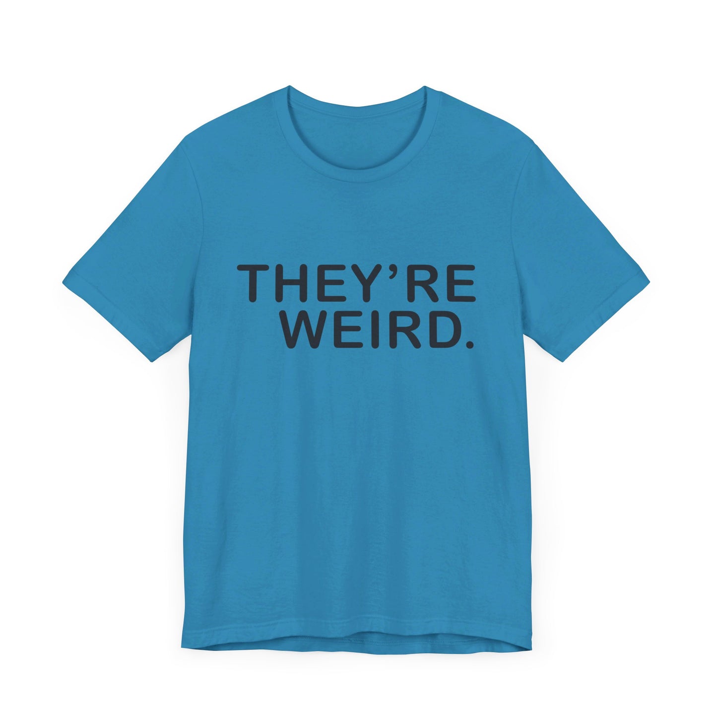 They're Weird - Unisex Jersey Short Sleeve Tee