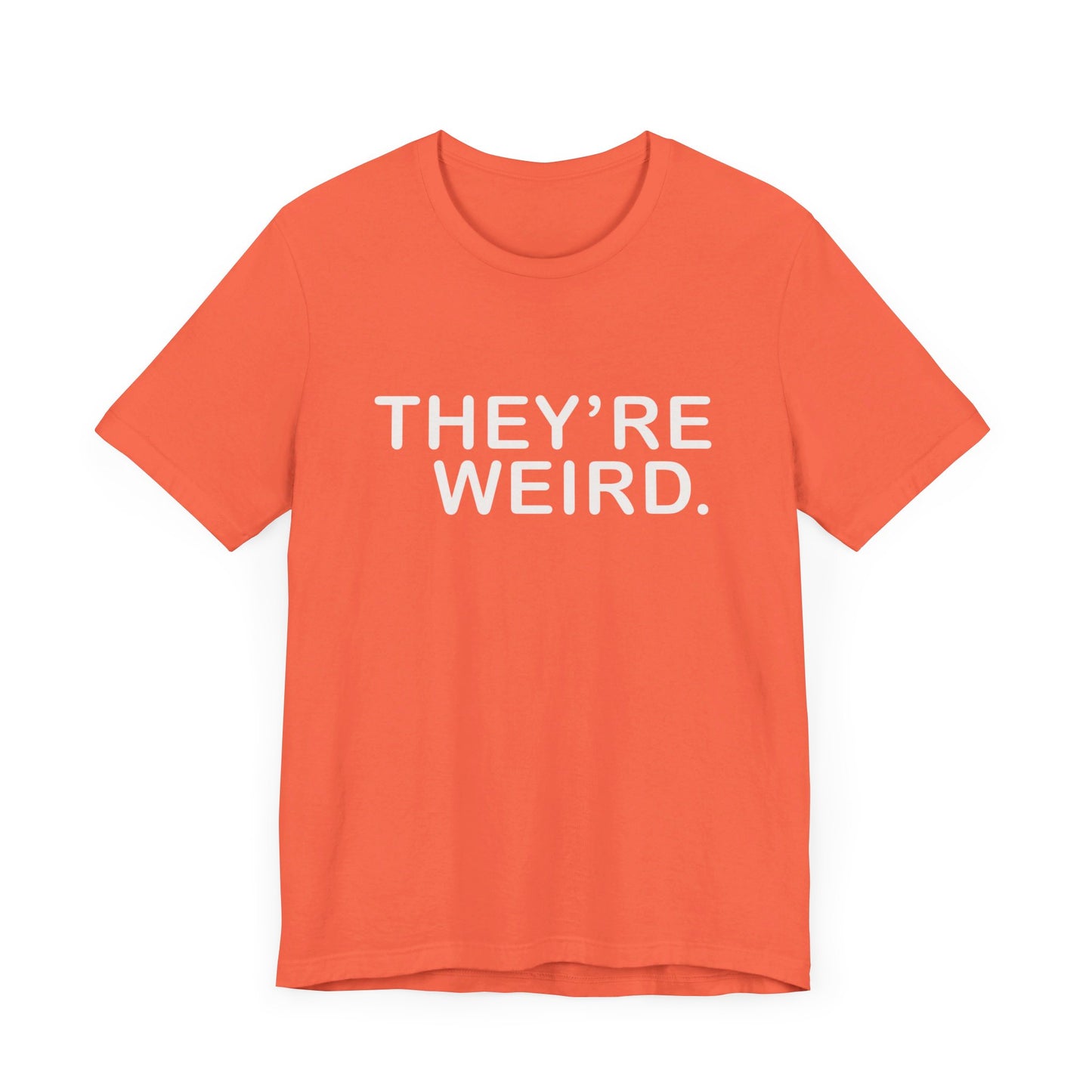 They're Weird - Unisex Jersey Short Sleeve Tee