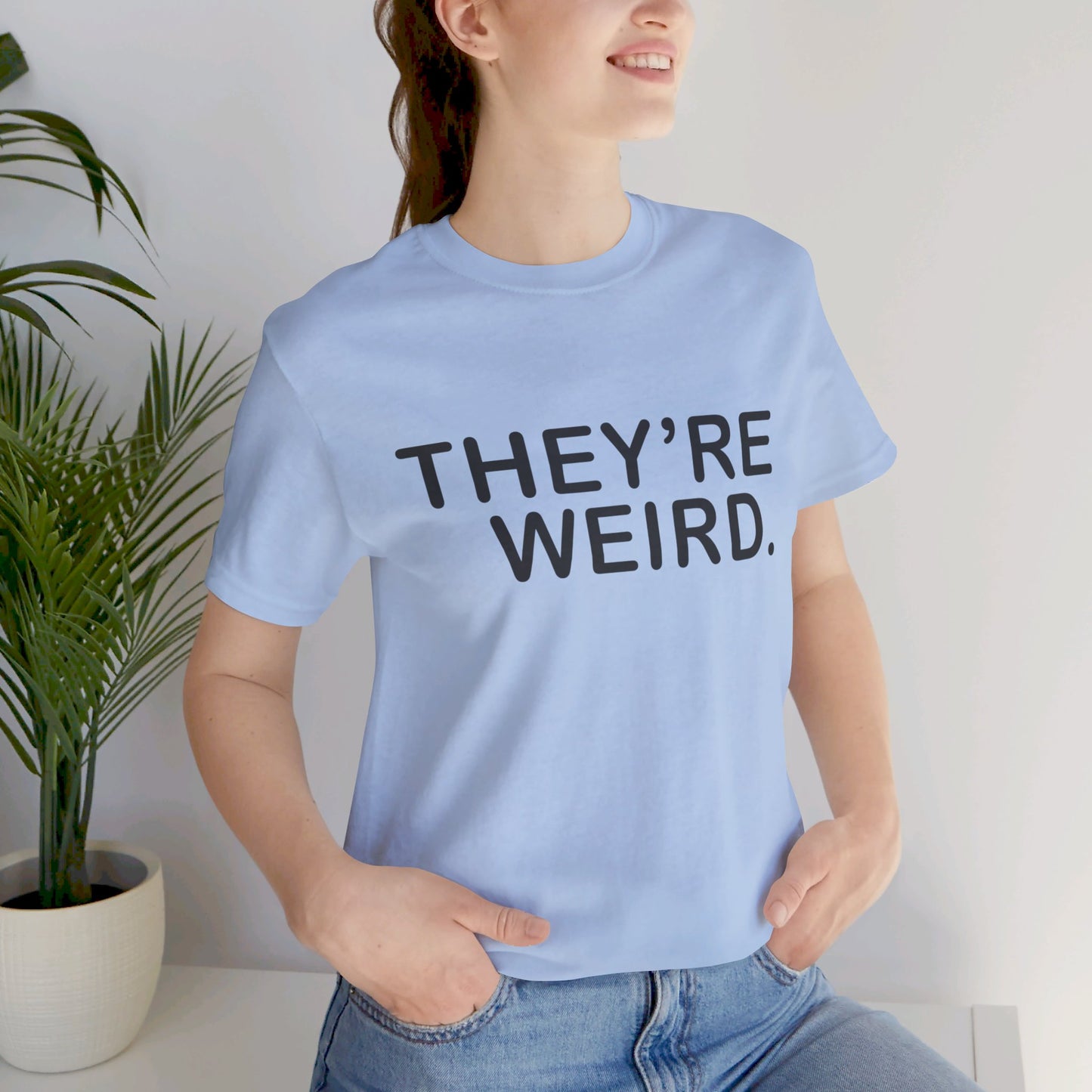 They're Weird - Unisex Jersey Short Sleeve Tee