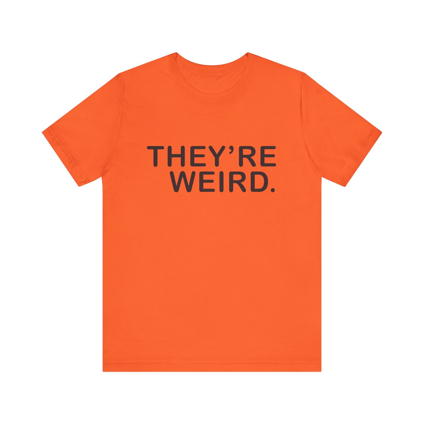 They're Weird - Unisex Jersey Short Sleeve Tee