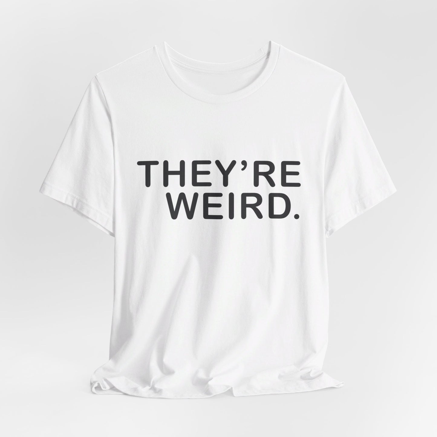 They're Weird - Unisex Jersey Short Sleeve Tee