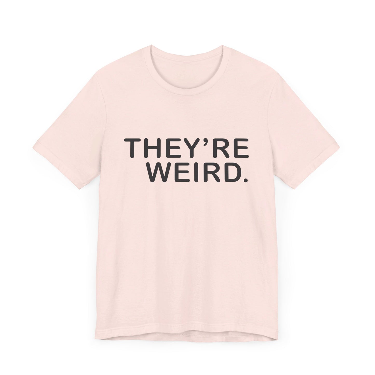 They're Weird - Unisex Jersey Short Sleeve Tee