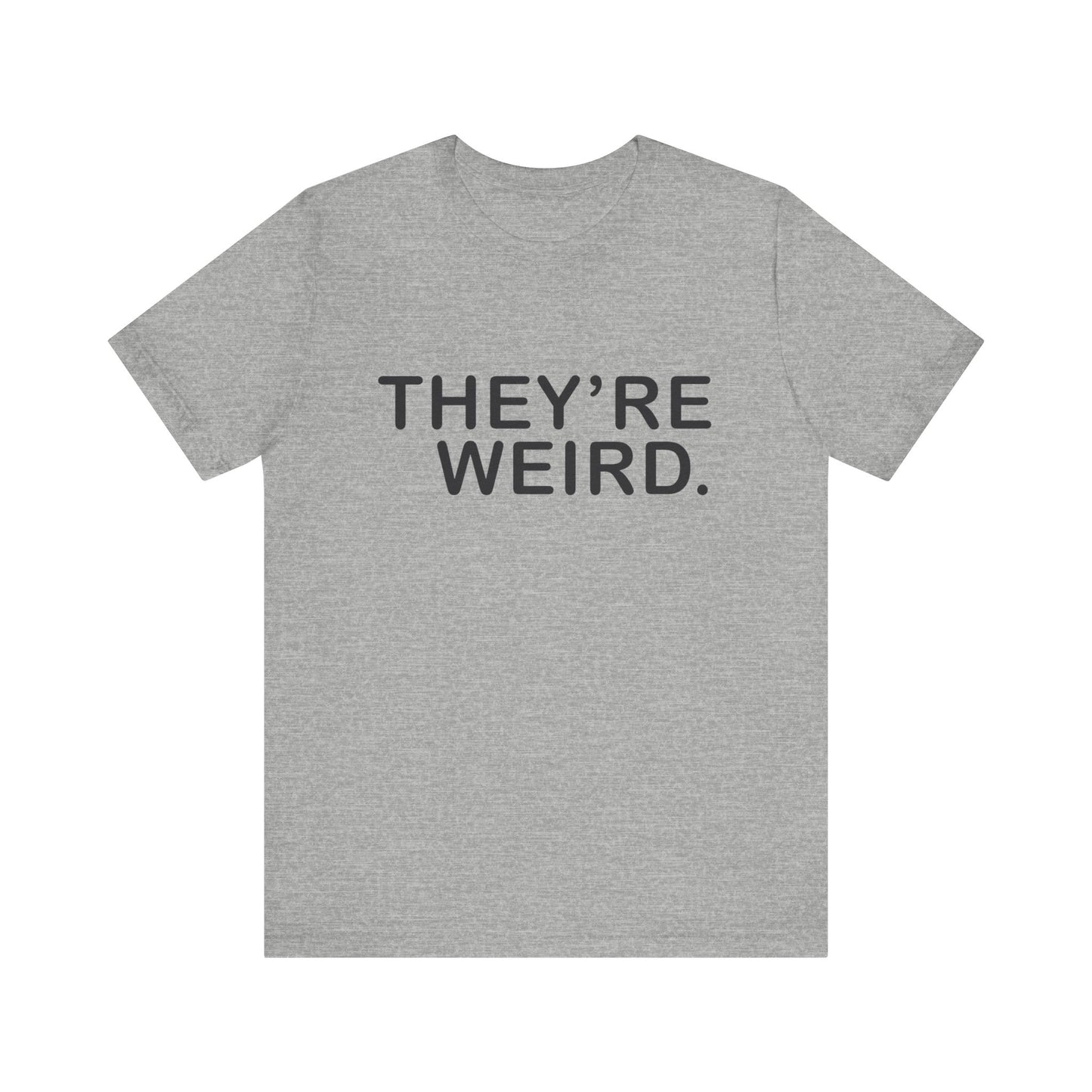 They're Weird - Unisex Jersey Short Sleeve Tee