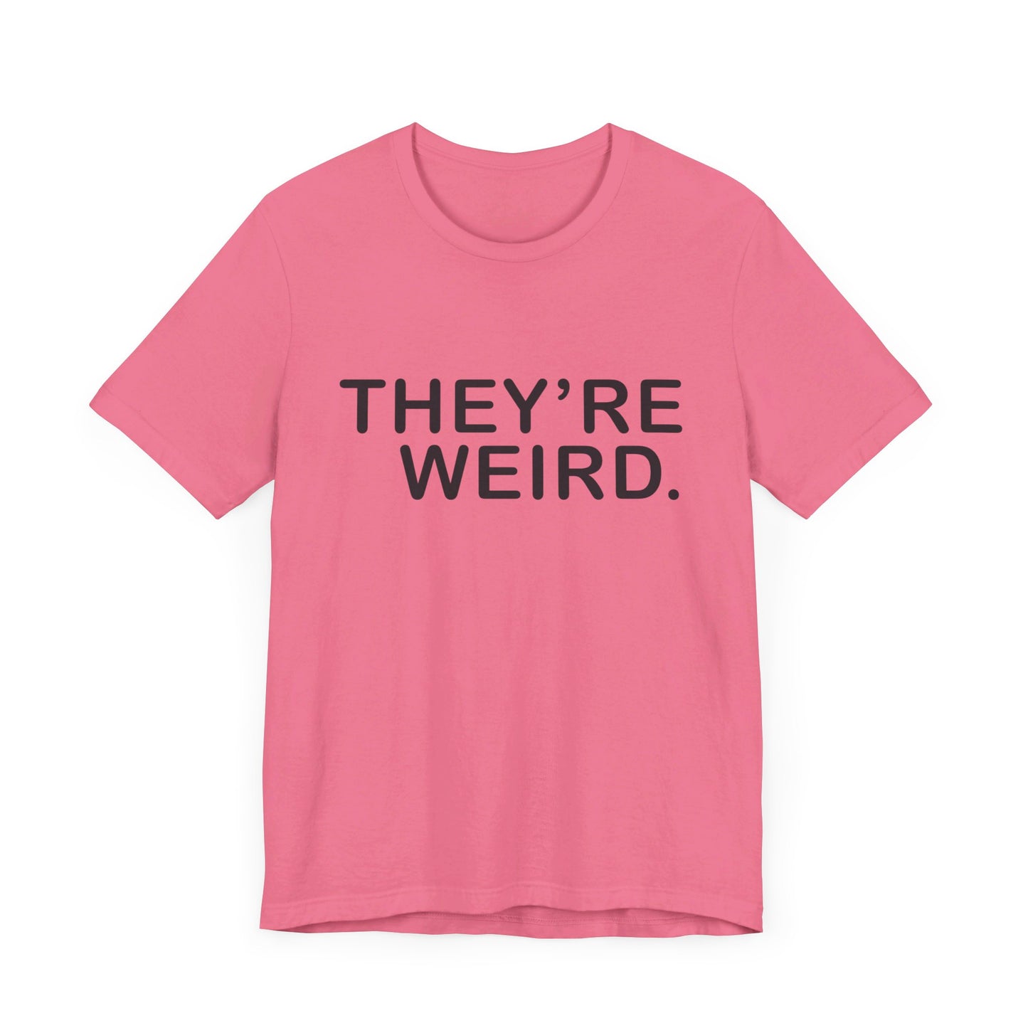 They're Weird - Unisex Jersey Short Sleeve Tee