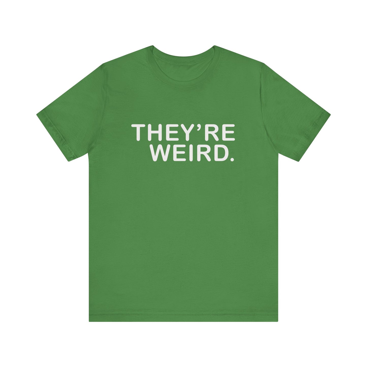 They're Weird - Unisex Jersey Short Sleeve Tee