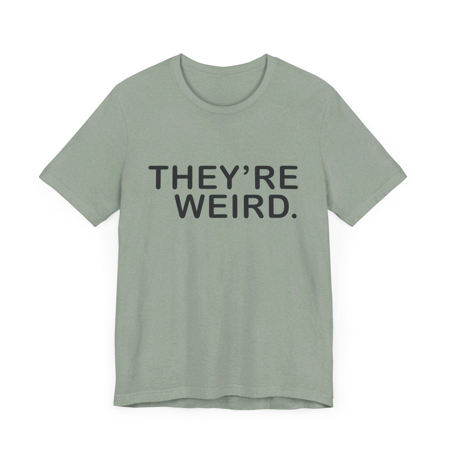 They're Weird - Unisex Jersey Short Sleeve Tee