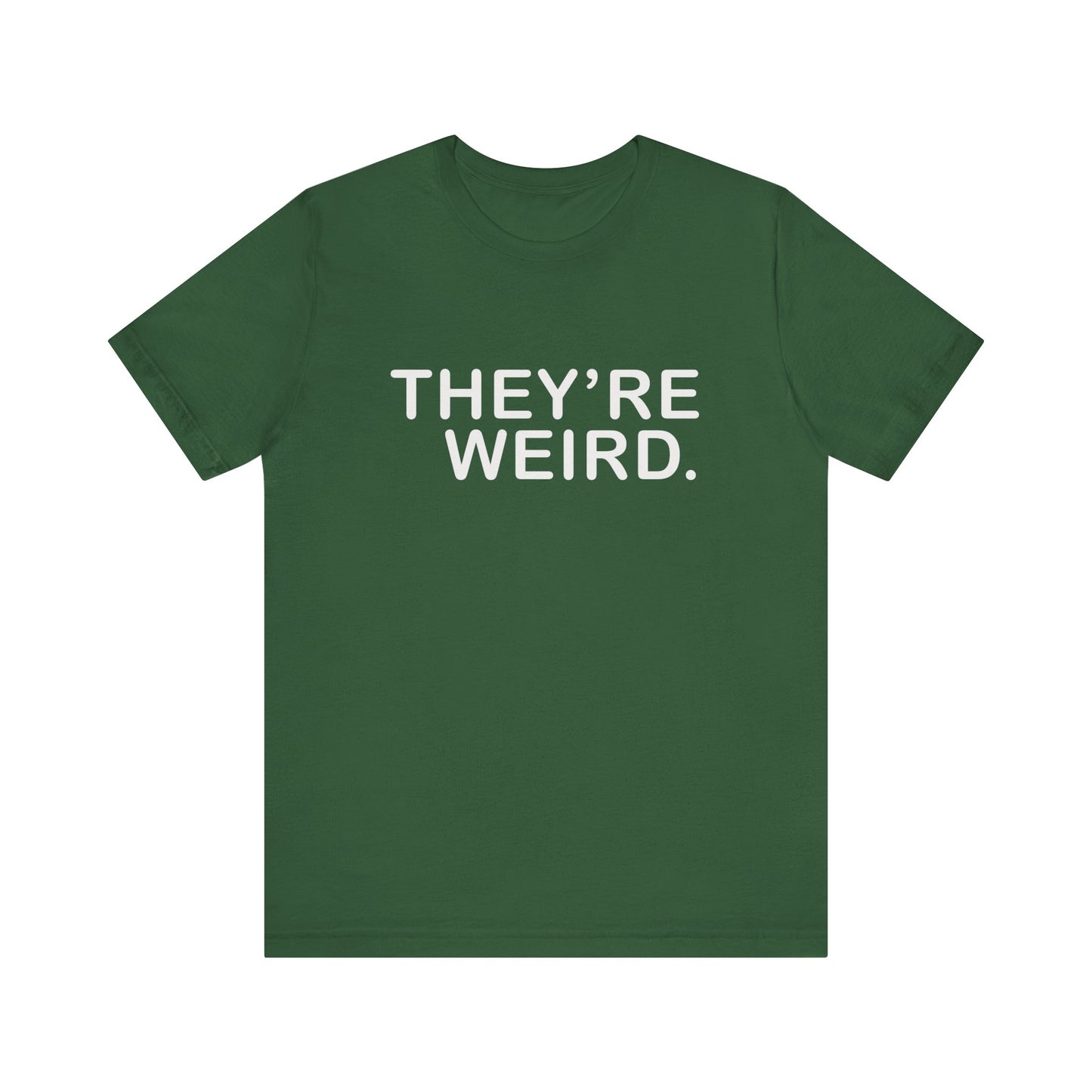 They're Weird - Unisex Jersey Short Sleeve Tee