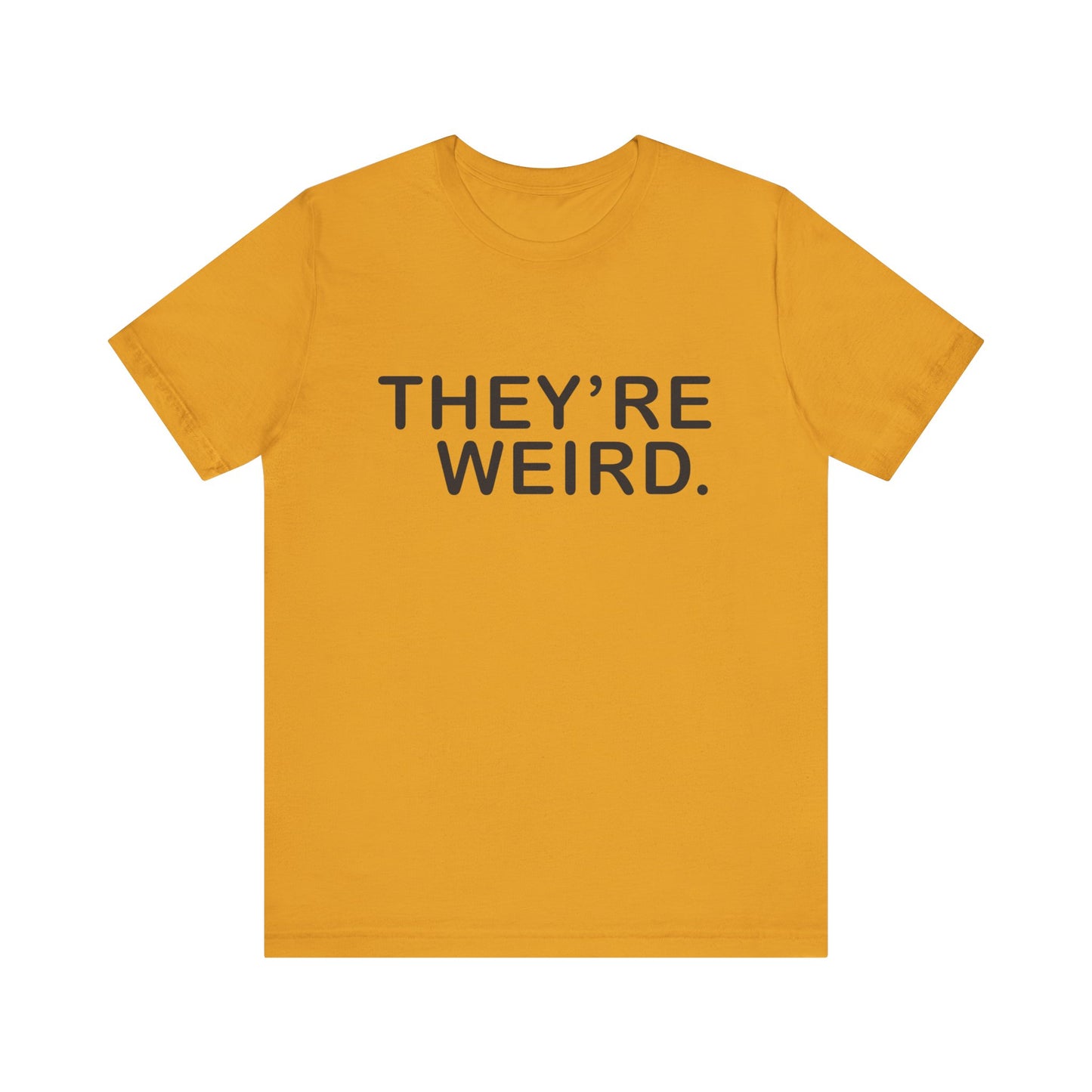 They're Weird - Unisex Jersey Short Sleeve Tee