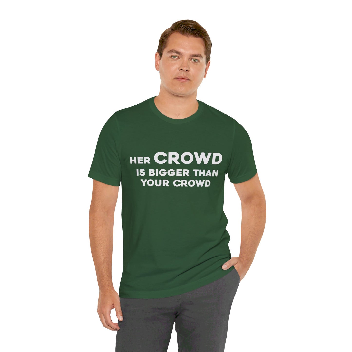 Her Crowd Is Bigger Than Your Crowd - Unisex Jersey Short Sleeve Tee