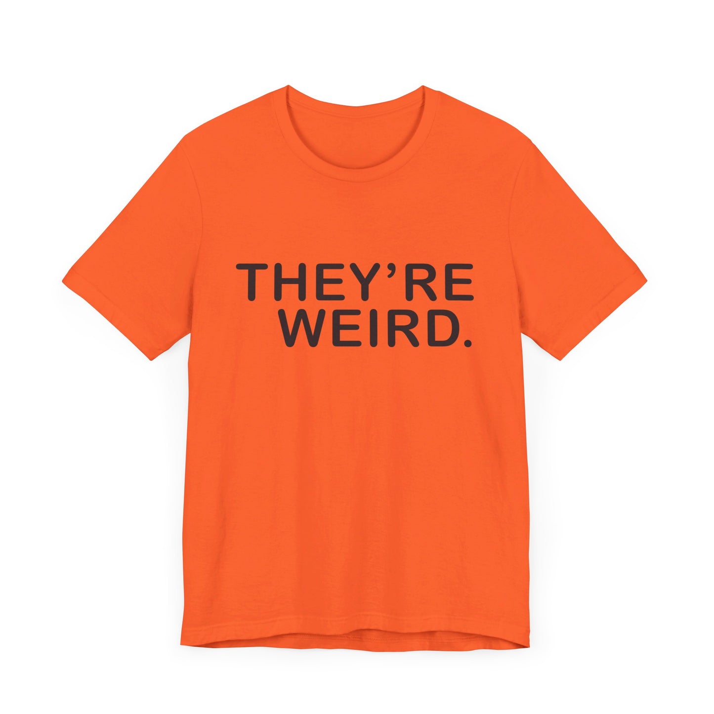 They're Weird - Unisex Jersey Short Sleeve Tee