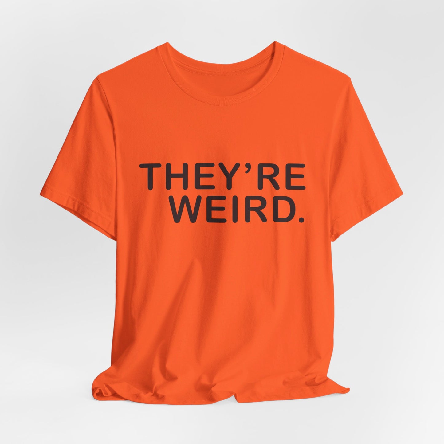 They're Weird - Unisex Jersey Short Sleeve Tee