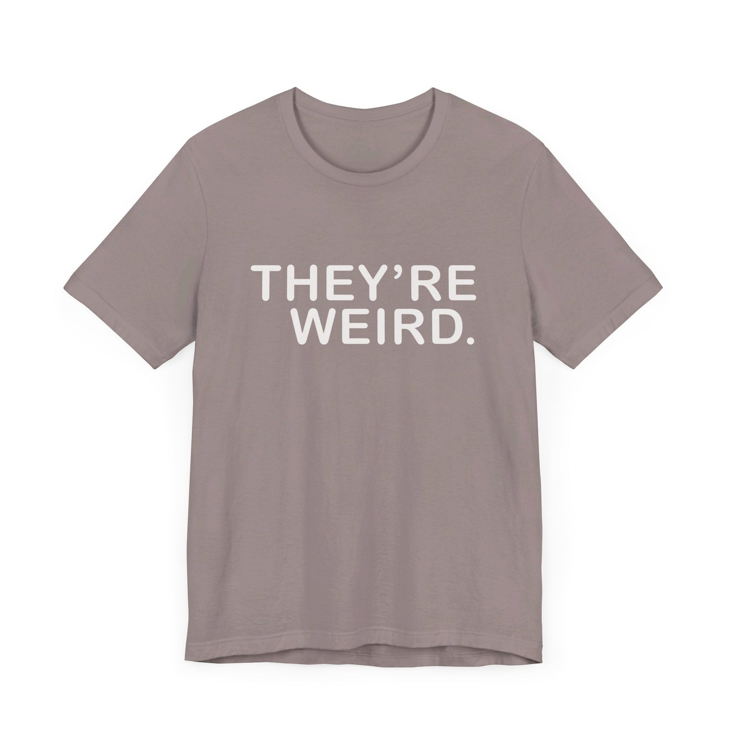 They're Weird - Unisex Jersey Short Sleeve Tee