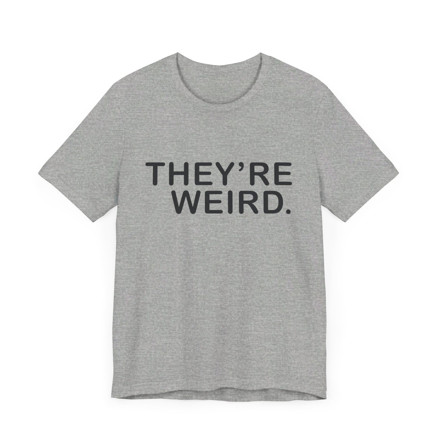 They're Weird - Unisex Jersey Short Sleeve Tee