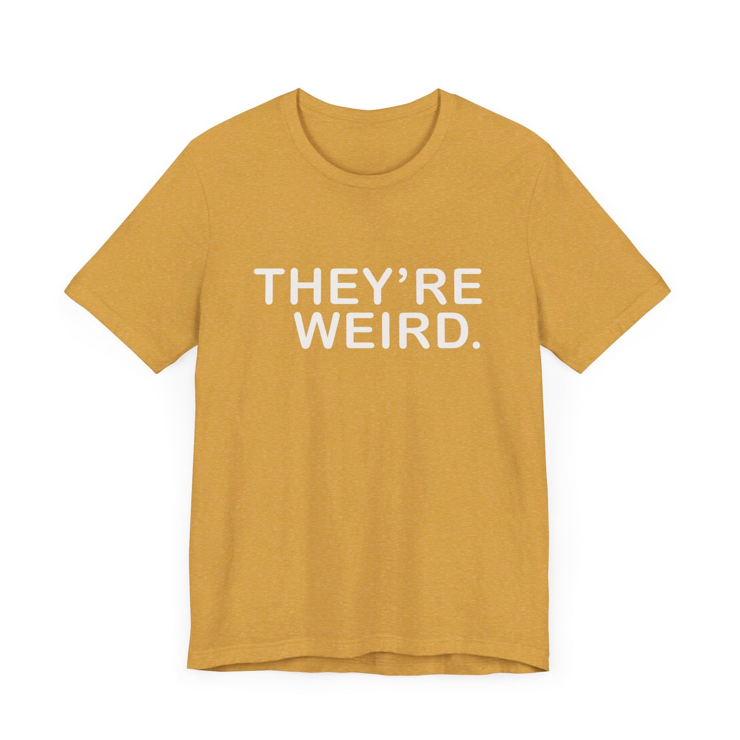 They're Weird - Unisex Jersey Short Sleeve Tee