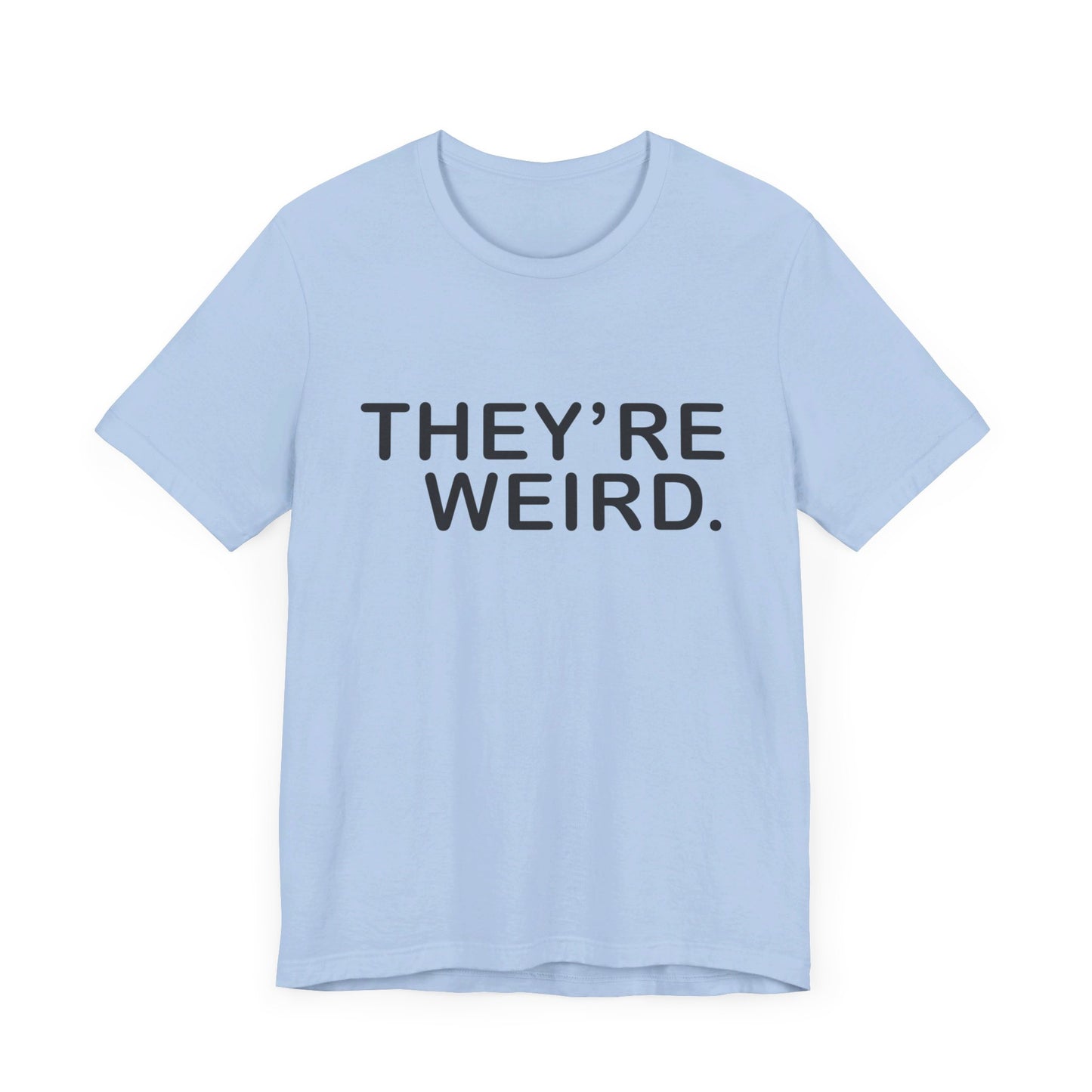 They're Weird - Unisex Jersey Short Sleeve Tee