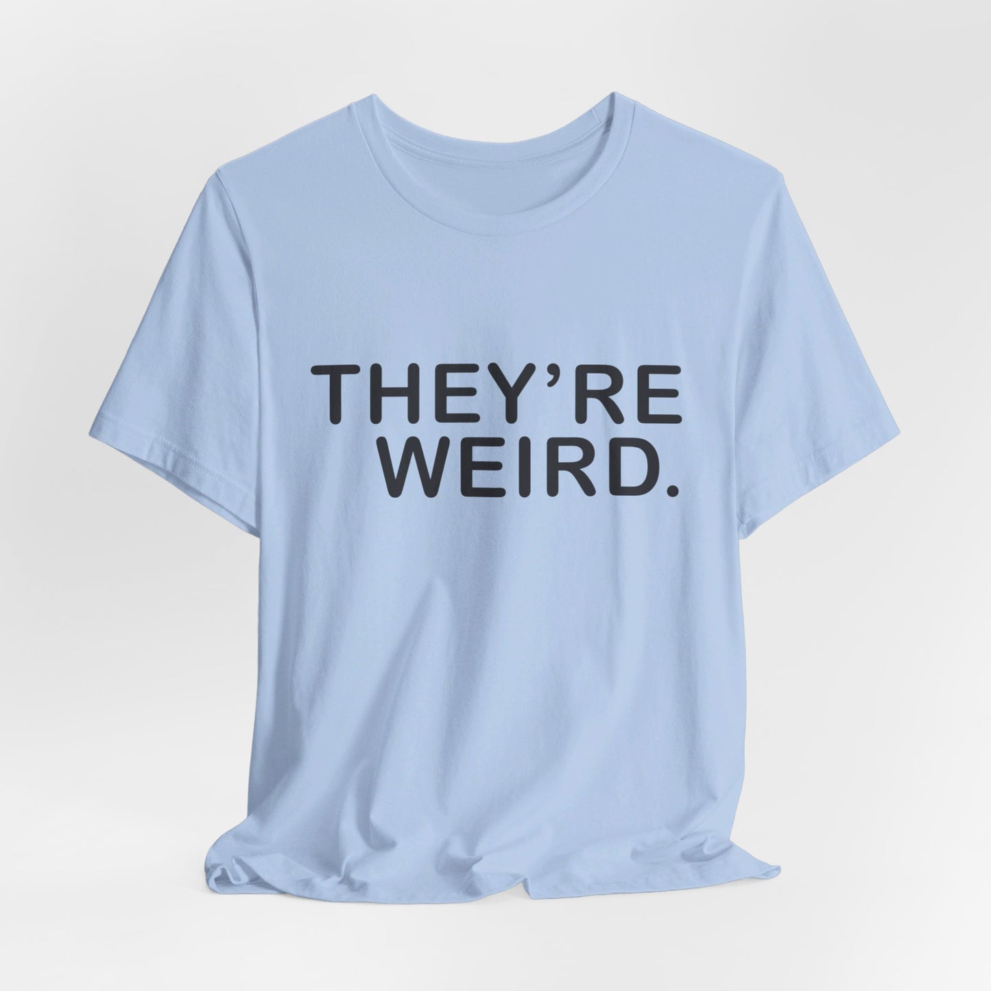 They're Weird - Unisex Jersey Short Sleeve Tee