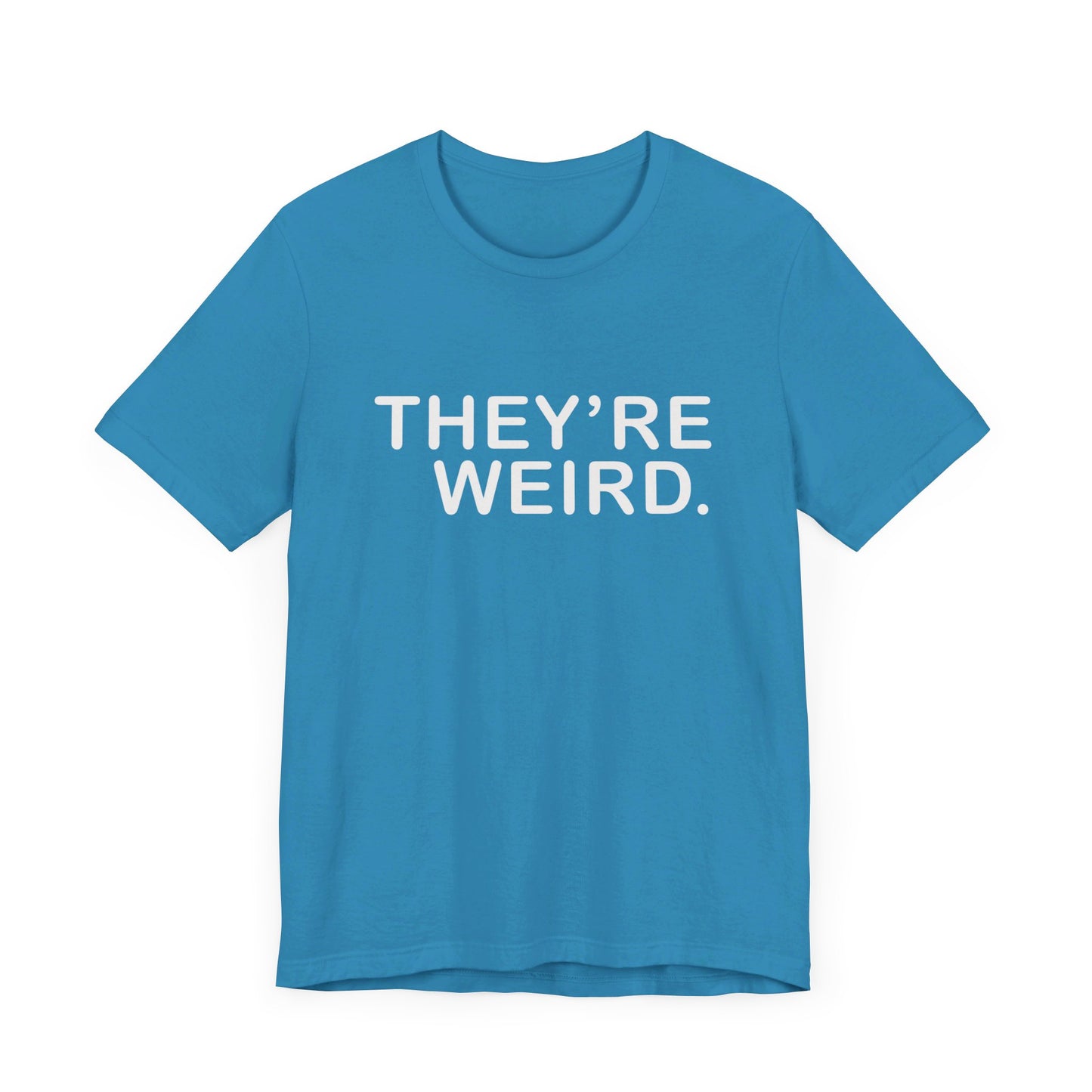 They're Weird - Unisex Jersey Short Sleeve Tee