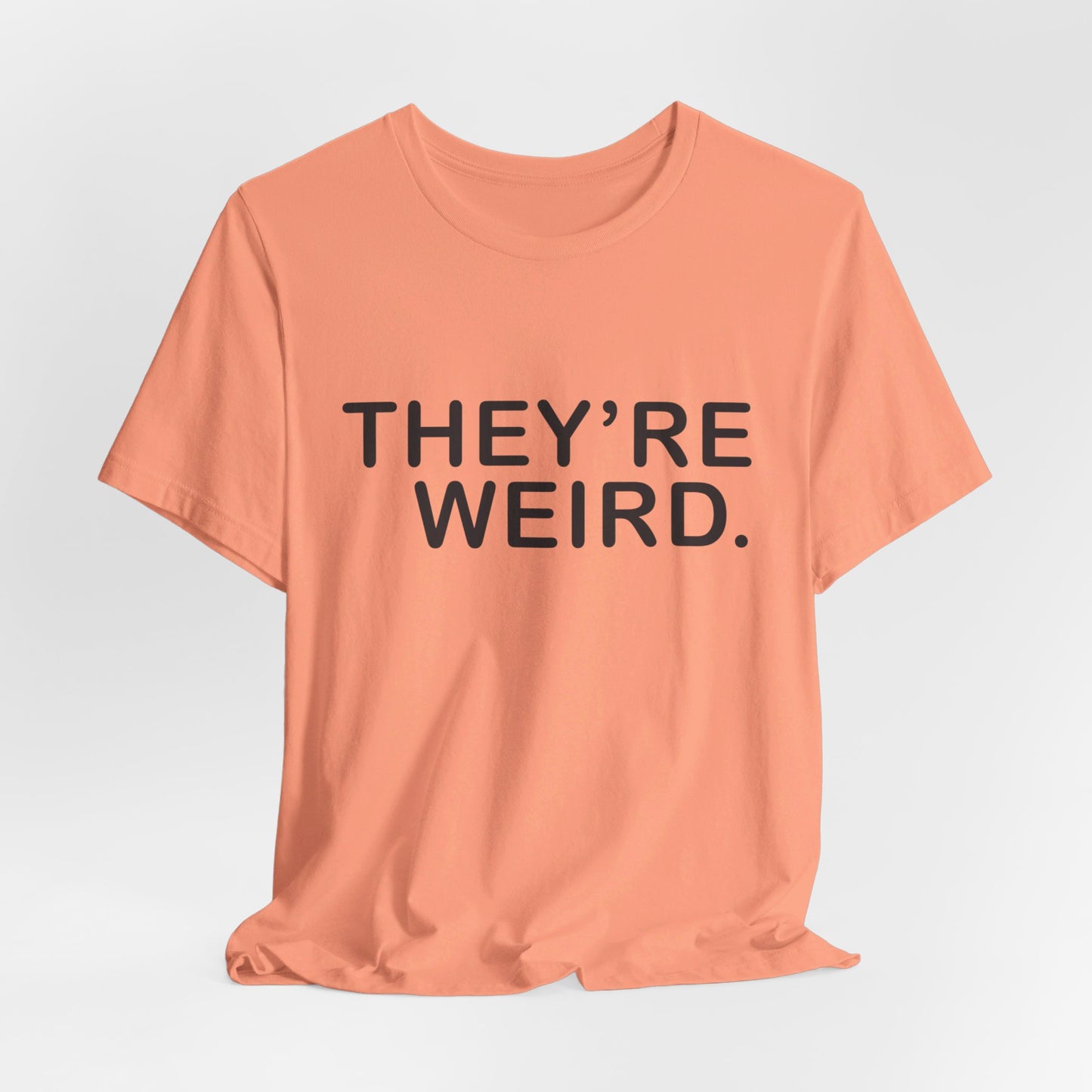 They're Weird - Unisex Jersey Short Sleeve Tee