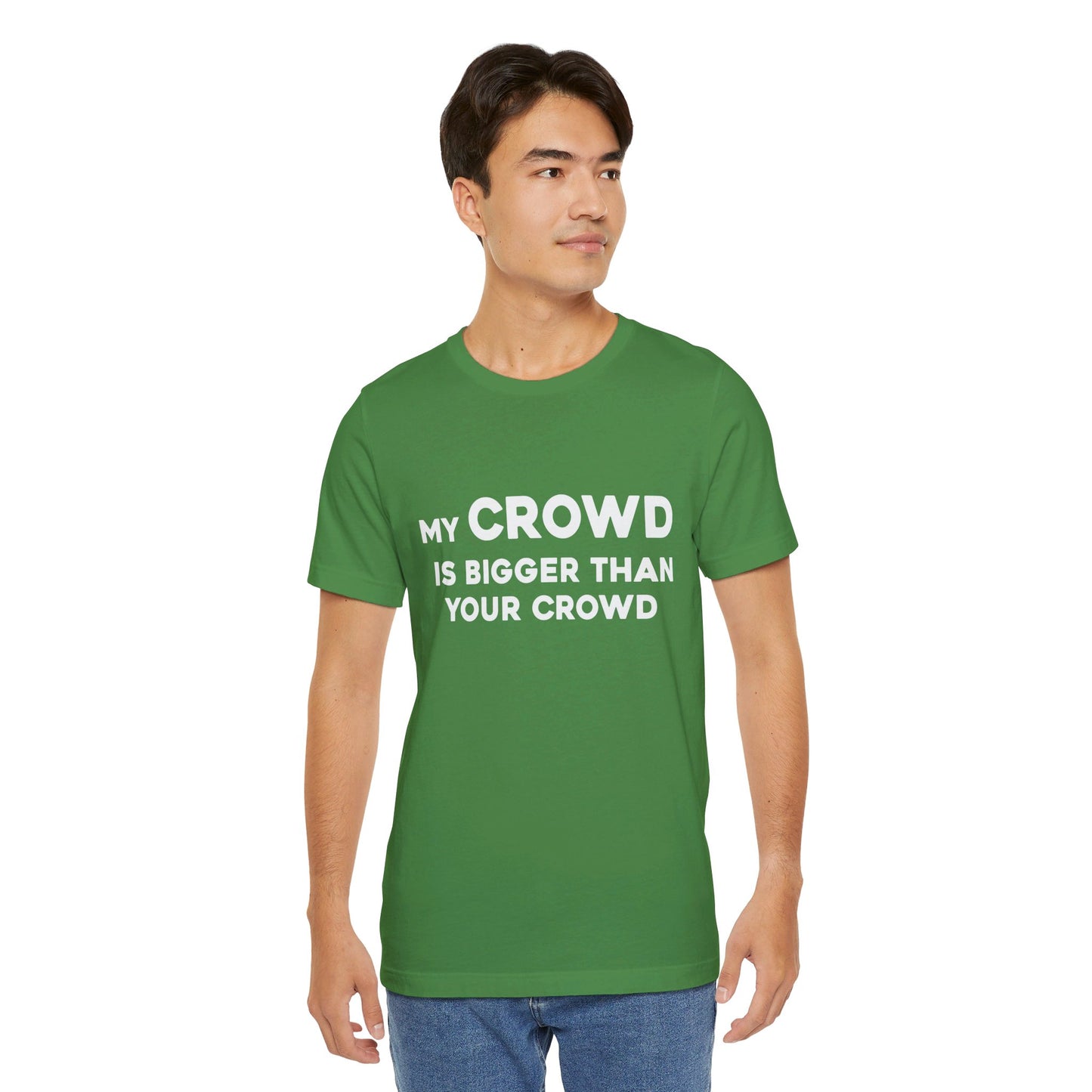 My Crowd Is Bigger Than Your Crowd - Unisex Jersey Short Sleeve Tee