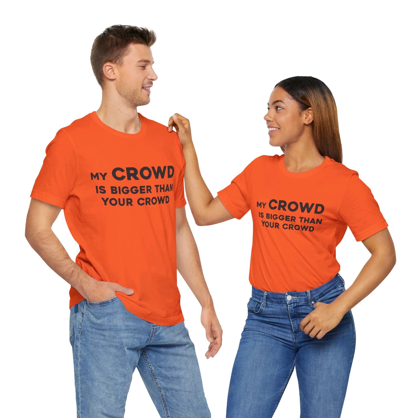 My Crowd Is Bigger Than Your Crowd - Unisex Jersey Short Sleeve Tee