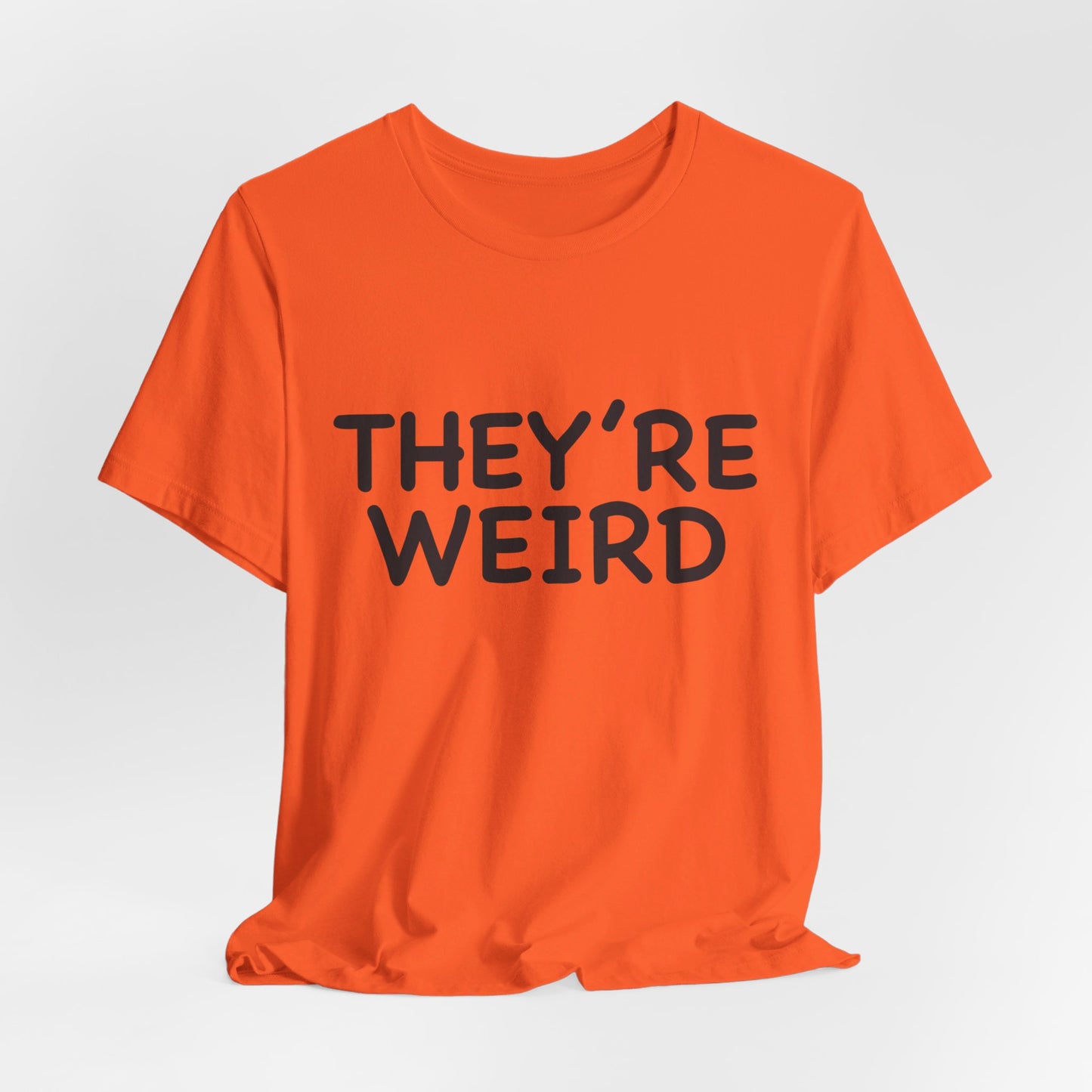 They're Weird - Unisex Jersey Short Sleeve Tee