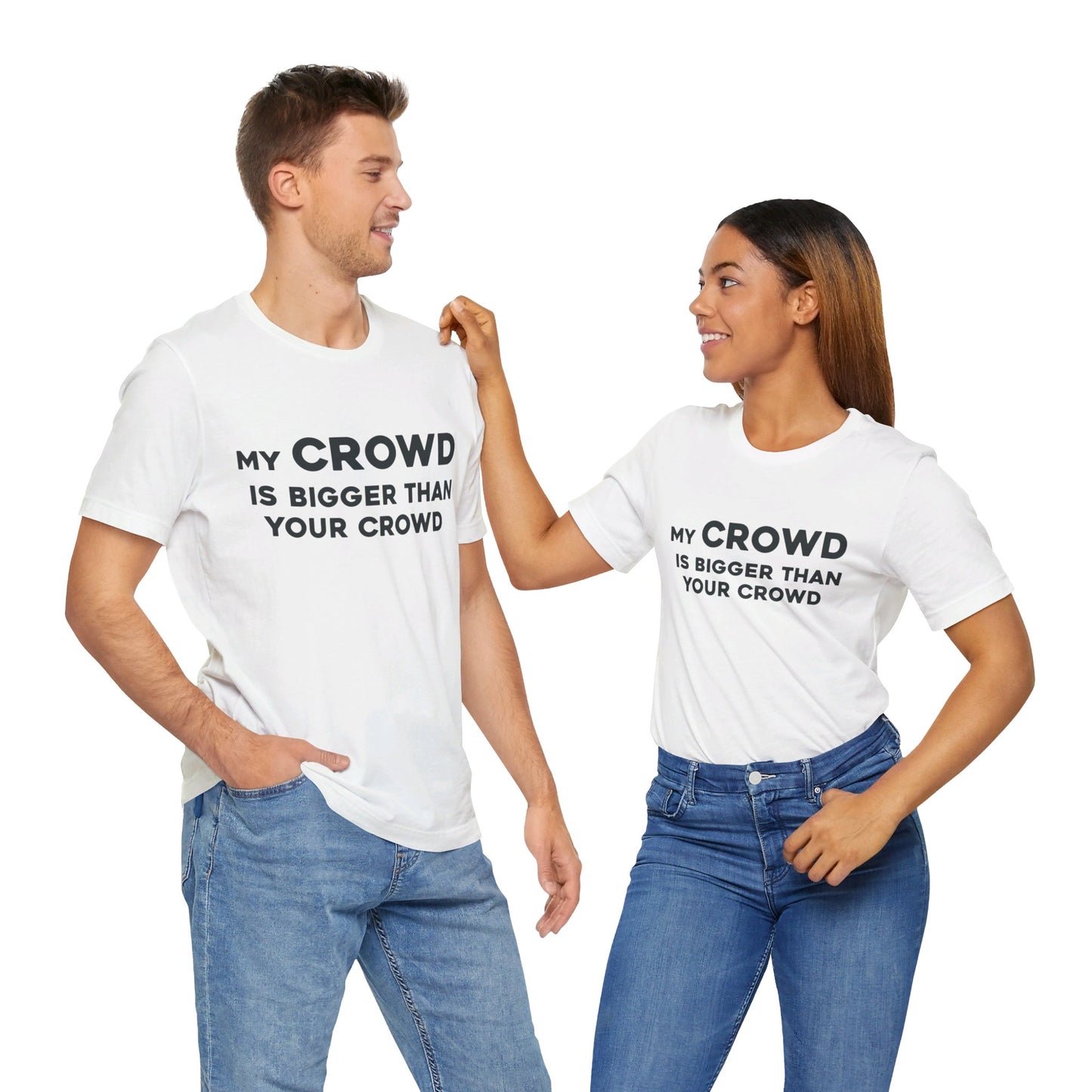 My Crowd Is Bigger Than Your Crowd - Unisex Jersey Short Sleeve Tee