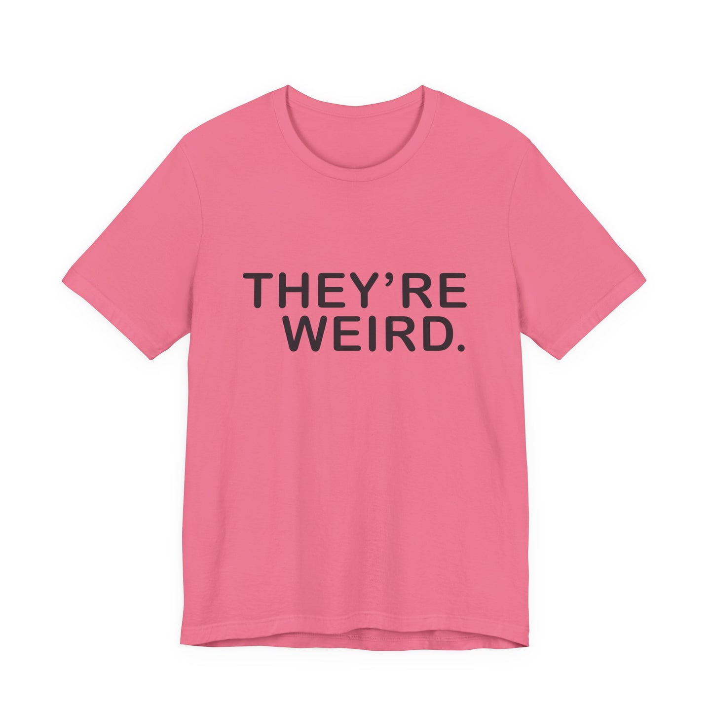 They're Weird - Unisex Jersey Short Sleeve Tee