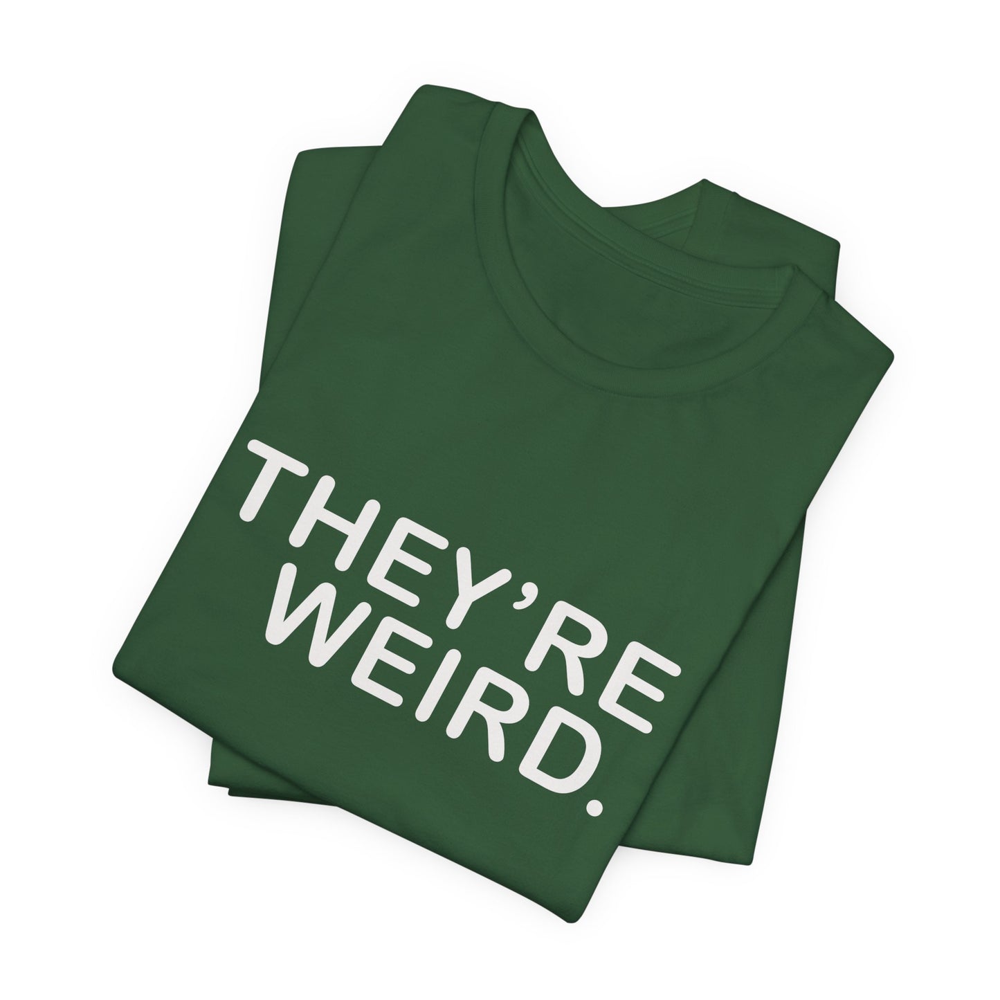 They're Weird - Unisex Jersey Short Sleeve Tee