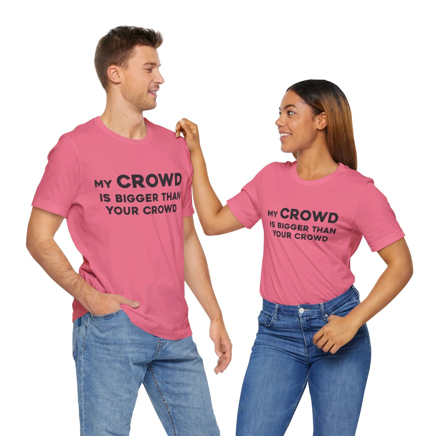 My Crowd Is Bigger Than Your Crowd - Unisex Jersey Short Sleeve Tee